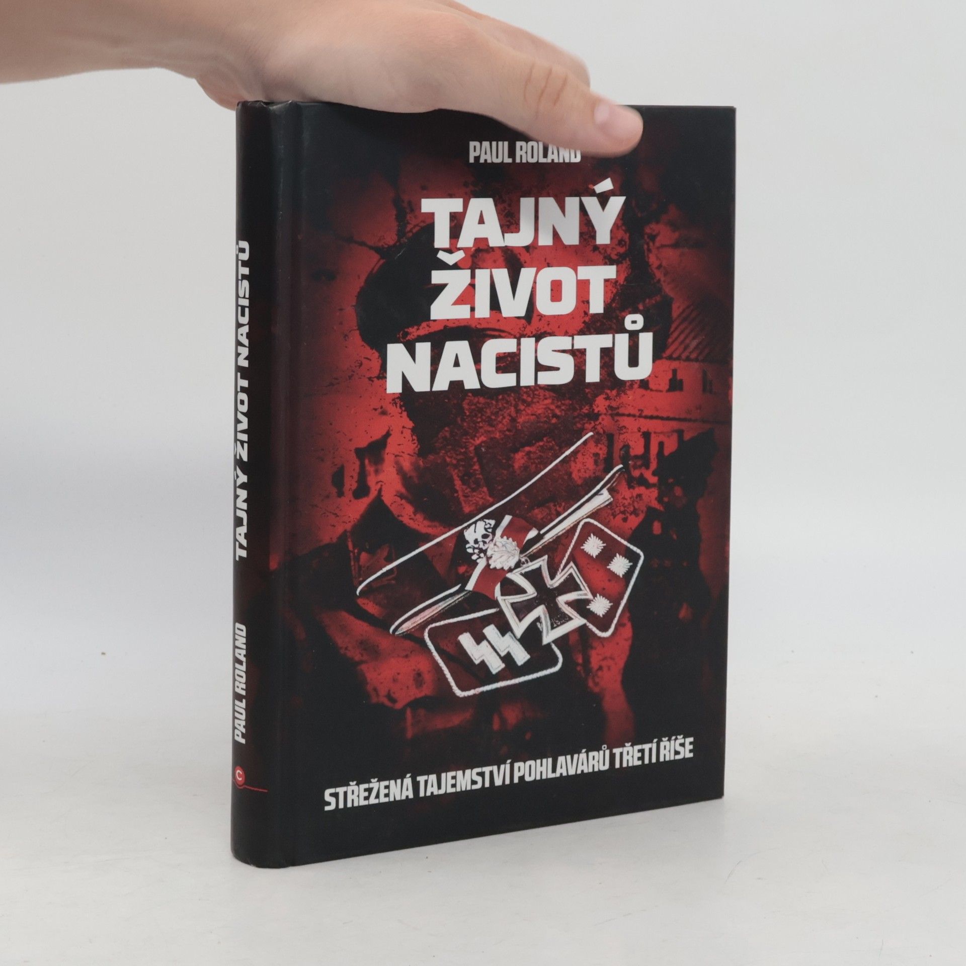Paul Roland Tajný život nacistů : Střežená tajemství pohlavárů třetí říše
