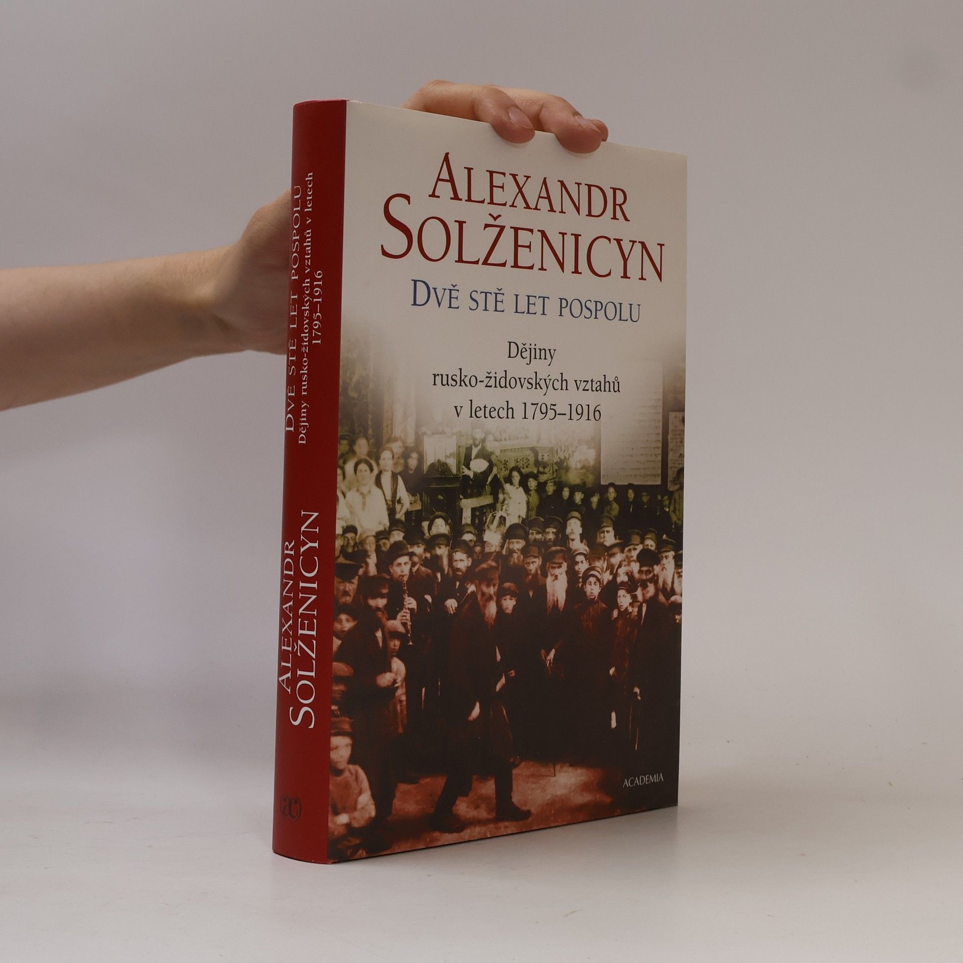 Aleksandr Solzhenitsyn Dvě stě let pospolu: Dějiny rusko-židovských vztahů v letech 1795-1916 1. díl