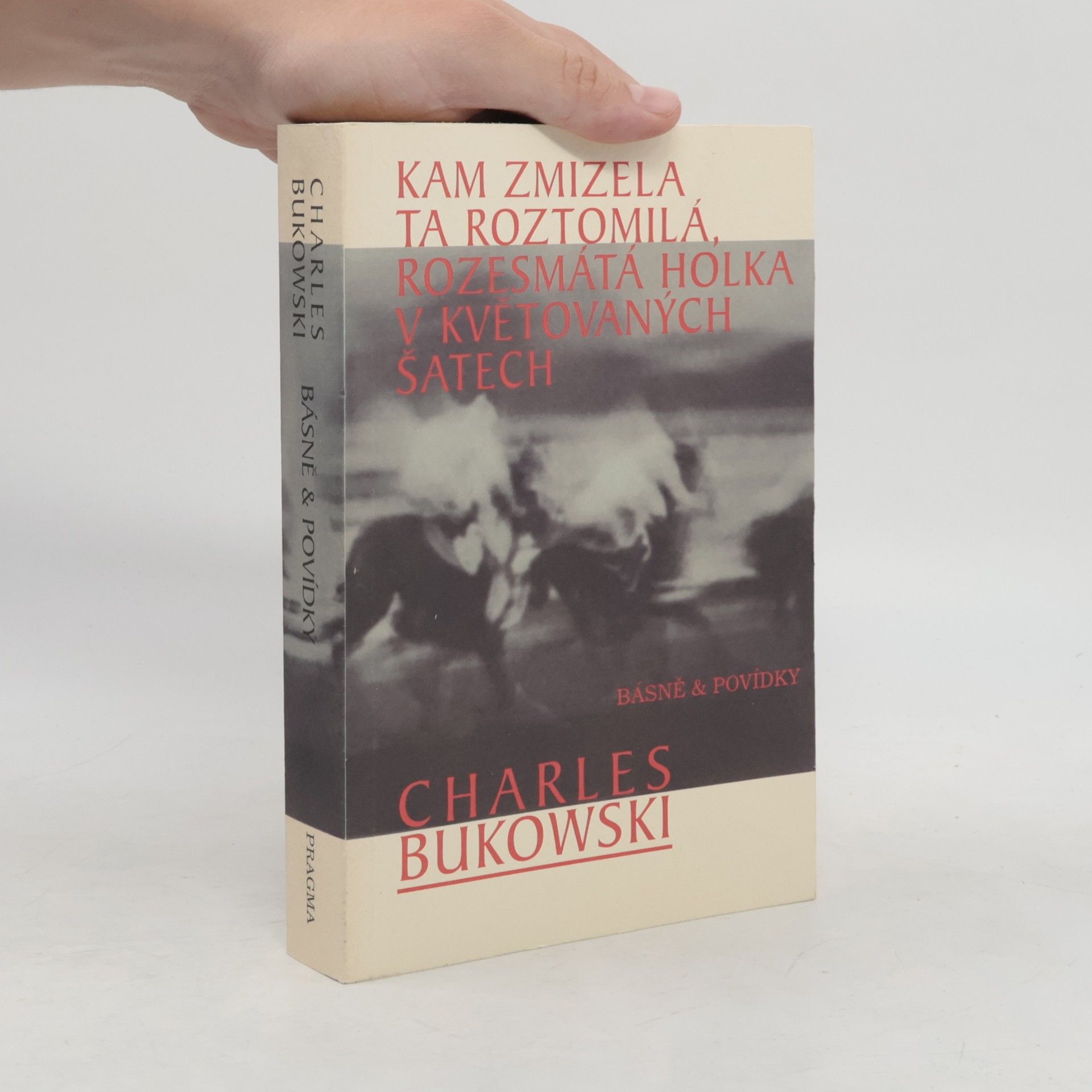 Charles Bukowski Kam zmizela ta roztomilá, rozesmátá holka v květovaných šatech