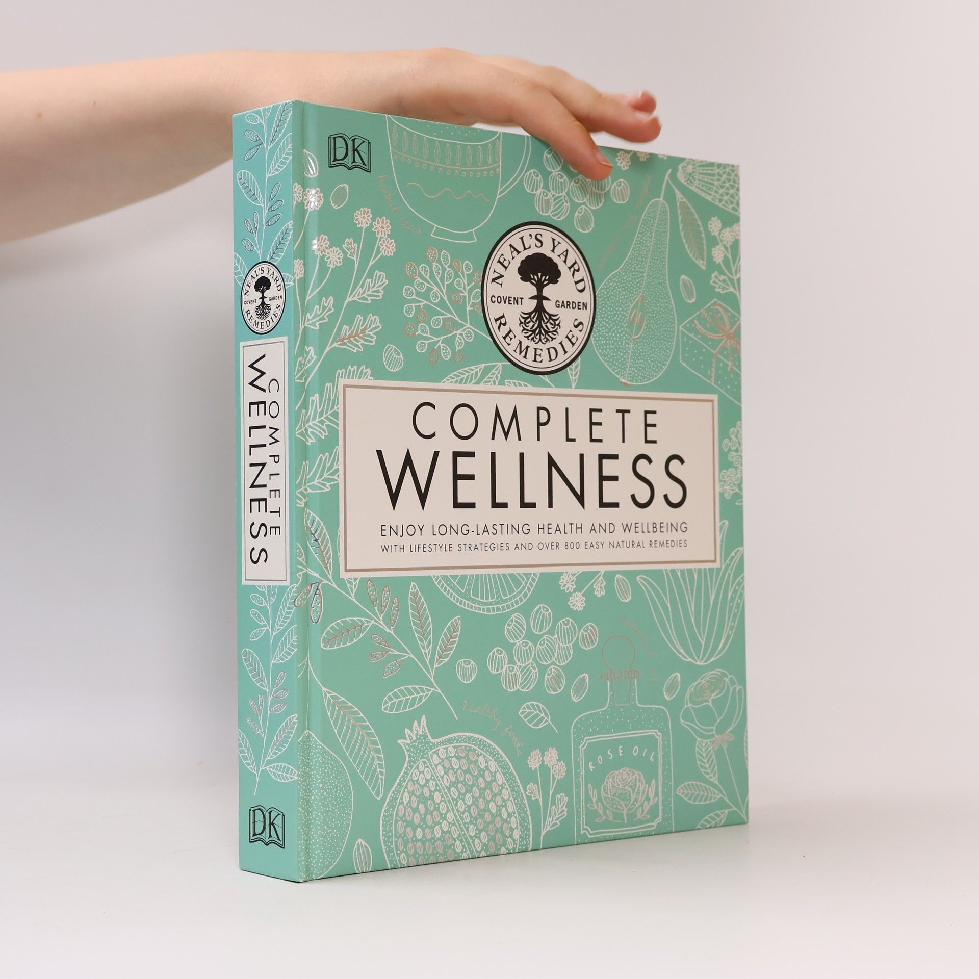 Neal's Yard Remedies complete wellness : enjoy long-lasting health and wellbeing with over 800 natural remedies