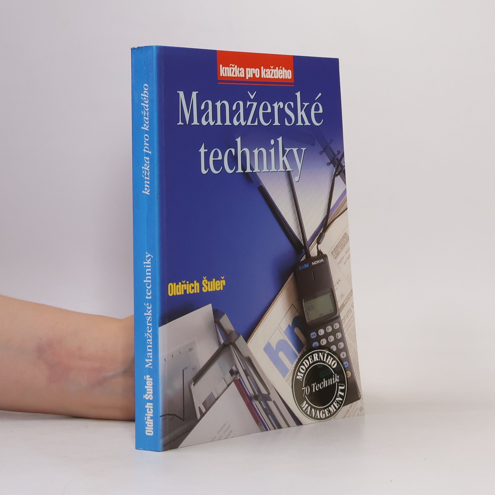 Oldřich Šuleř Manažerské techniky : prognózování, strategická analýza, strategické plánování, řízení podle cílů, delegování, efektivní : porada, krizový management, organizační změna, time management