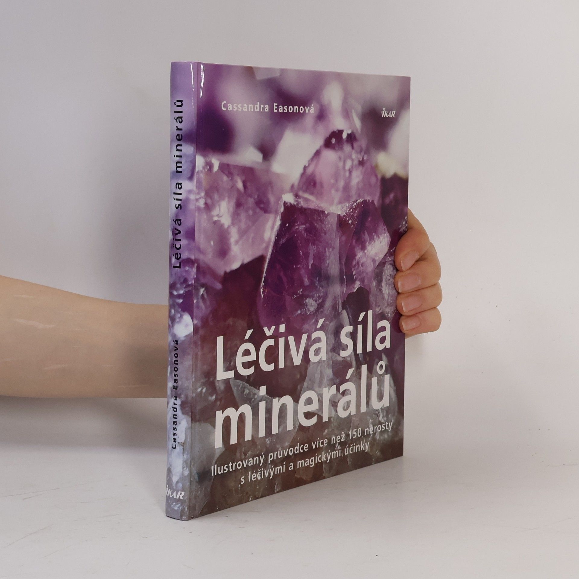 Cassandra Eason Léčivá síla minerálů. Ilustrovaný průvodce více než 150 nerosty s léčivými a magickými účinky