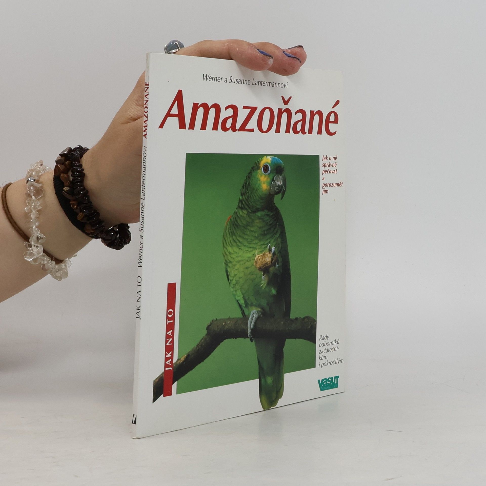 Werner Lantermann Amazoňané : ochočování, péče, výživa, nemoci, chov