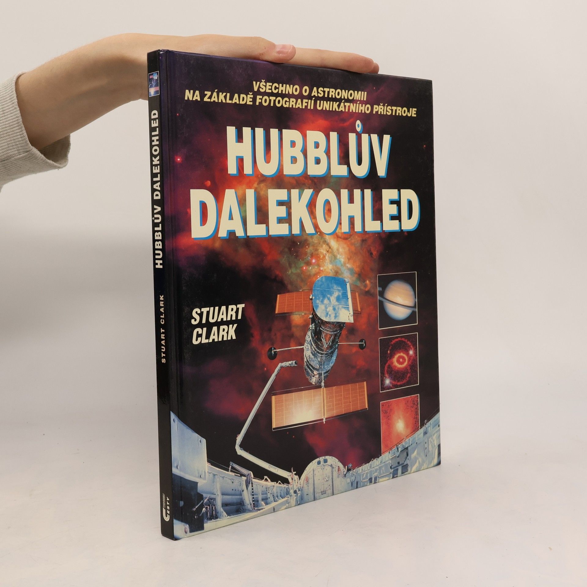 Stuart Clark Hubblův dalekohled: Všechno o astronomii na základě fotografií unikátního přístroje