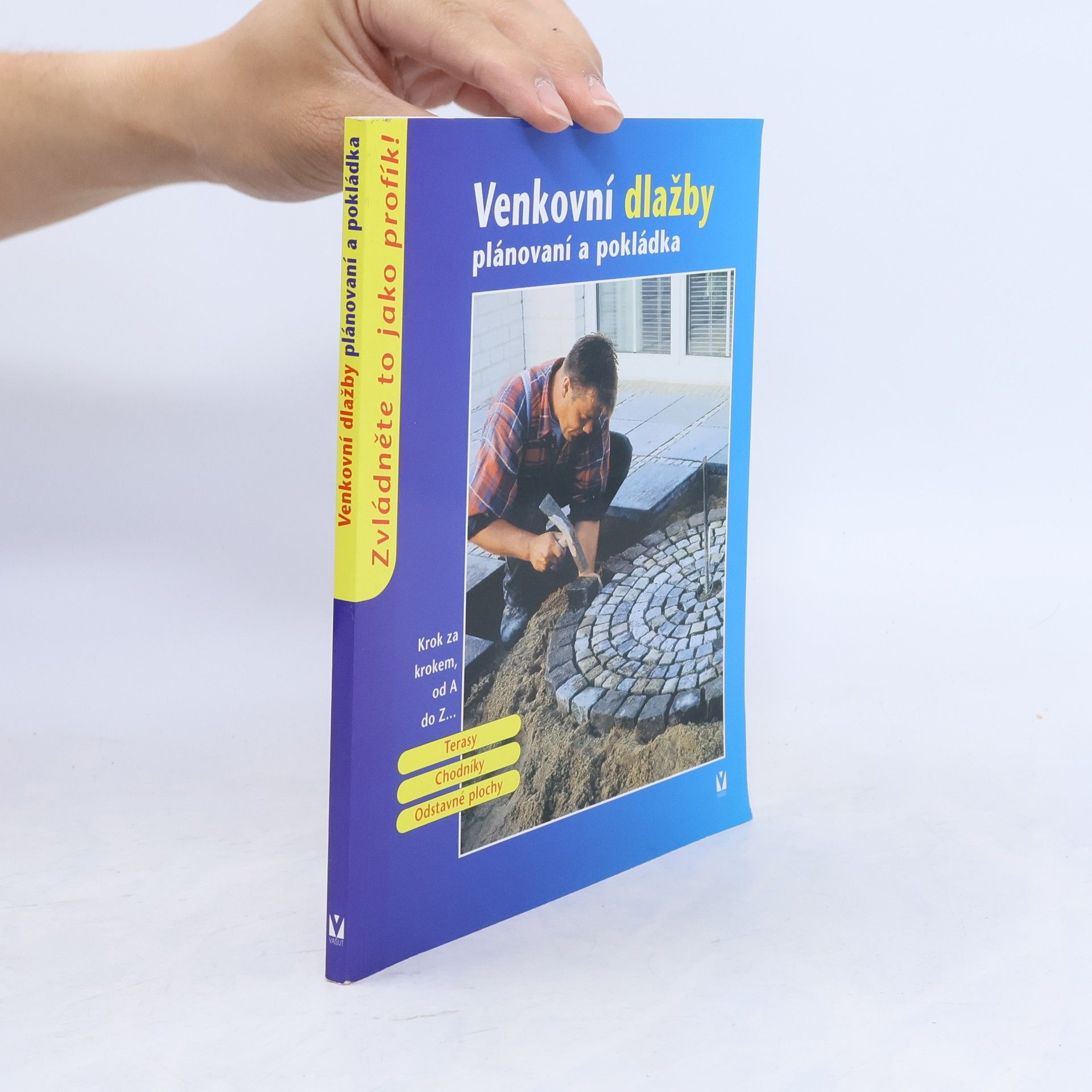 Collectif d'auteurs Venkovní dlažby: Plánování a pokládka: Terasy, chodníky, odstavné plochy Terasy, chodníky, odstavné plochy