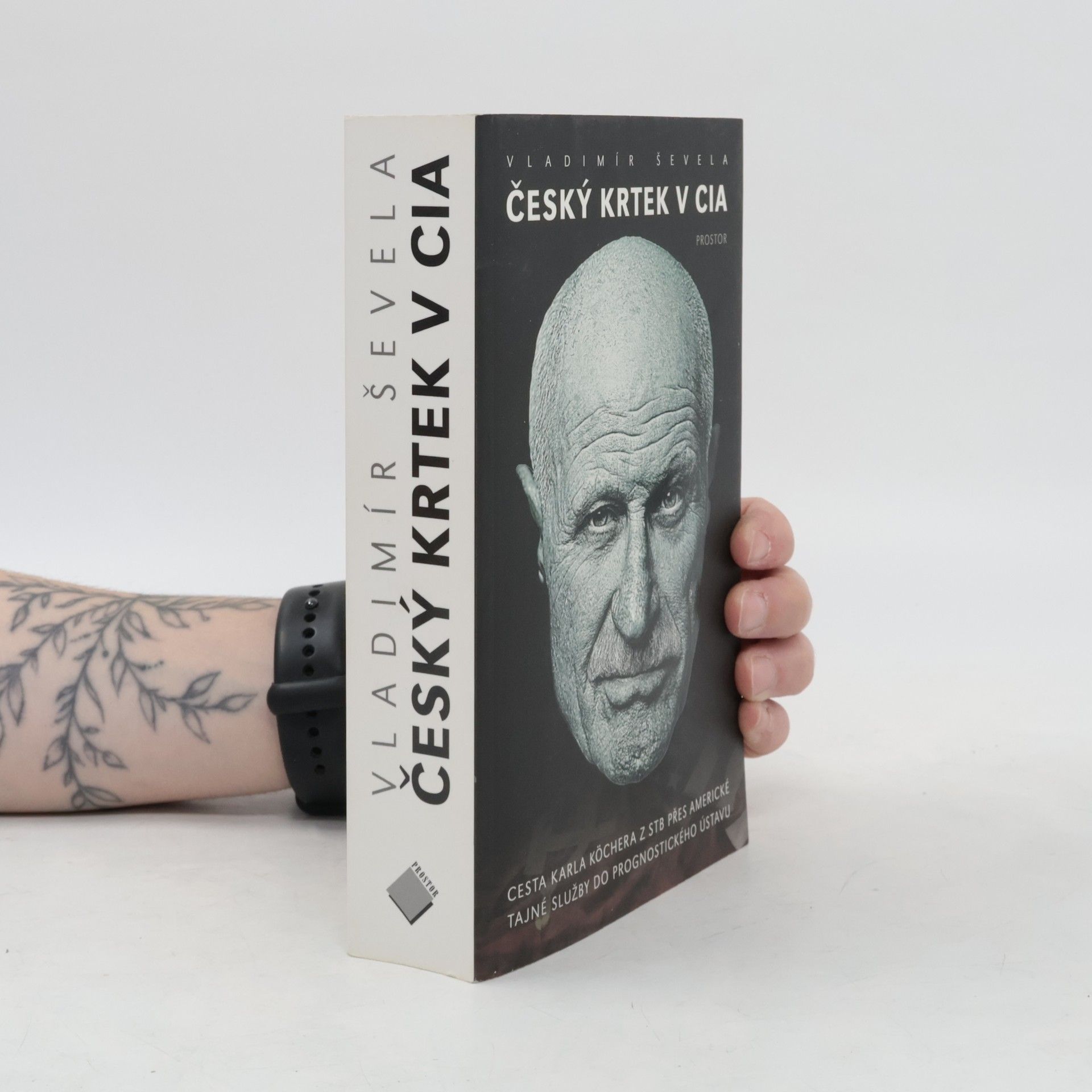 Vladimír Ševela Český krtek v CIA: Cesta Karla Köchera z STB přes americké tajné služby do Prognostického ústavu