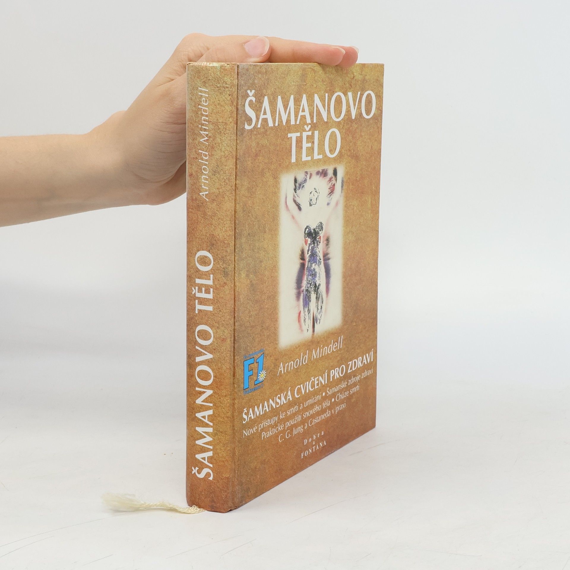Arnold Mindell Šamanovo tělo : novým šamanismem k proměně zdraví, vztahů a společnosti : praktické použití snového těla
