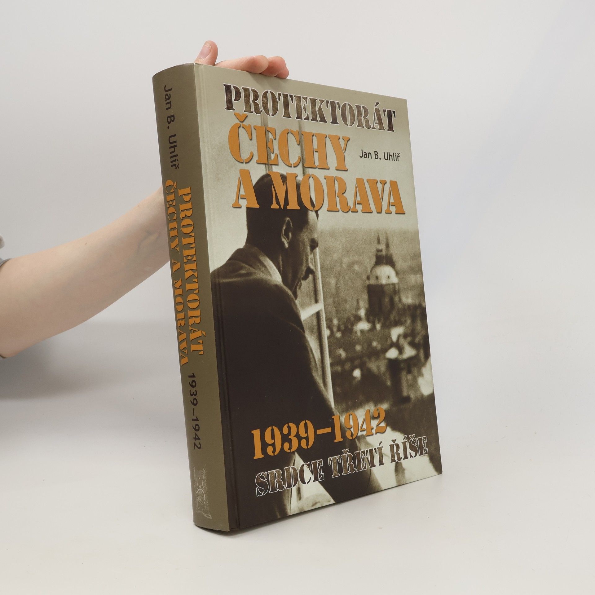 Jan Boris Uhlíř Protektorát Čechy a Morava 1939–1942: srdce Třetí říše