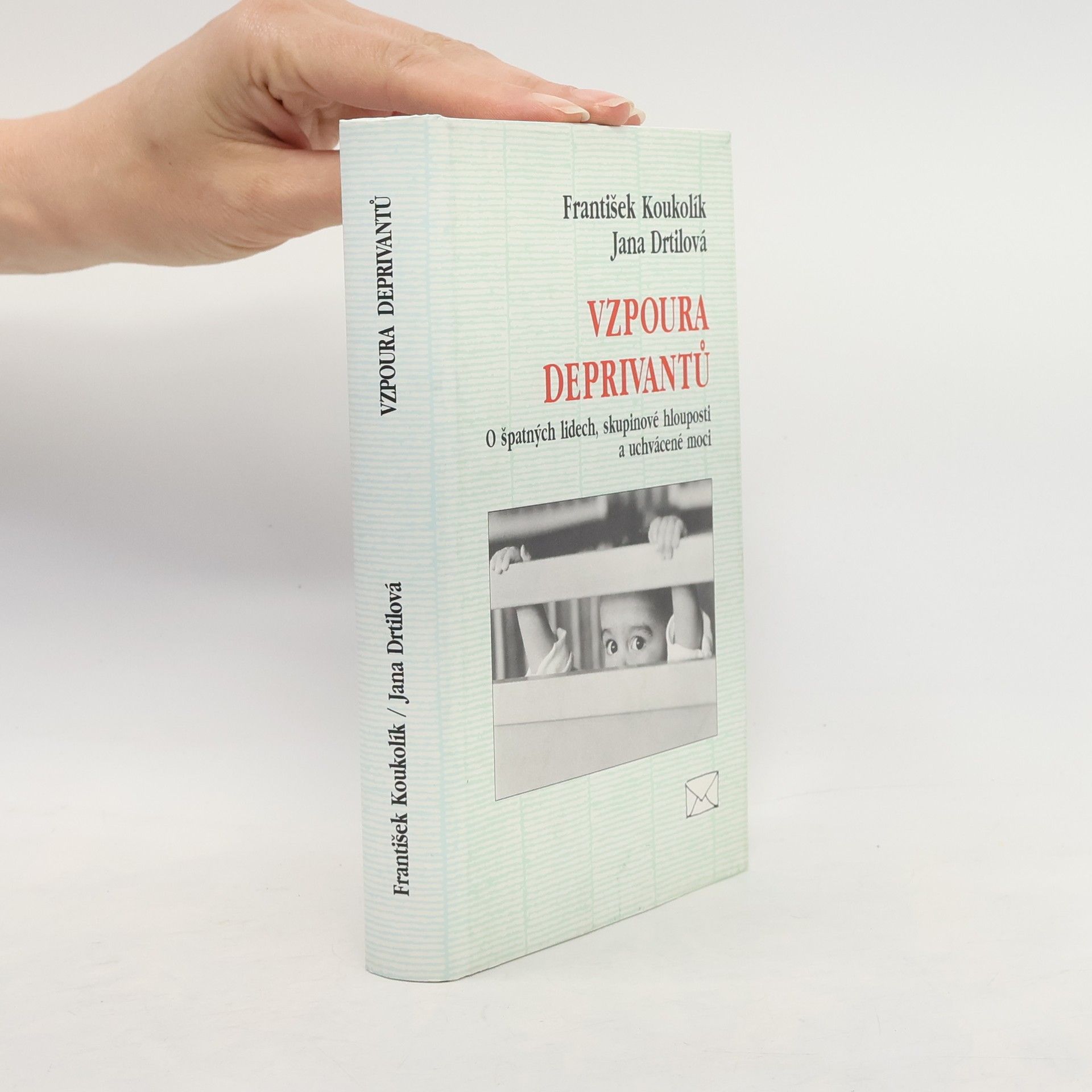 Jana Drtilová Vzpoura deprivantů. O špatných lidech, skupinové hlouposti a uchvácené moci