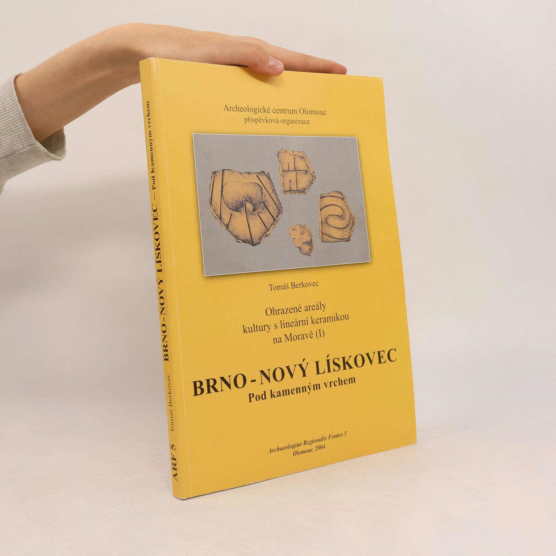 Tomáš Berkovec Brno - Nový Lískovec : Pod Kamenným vrchem : ohrazené areály kultury s lineární keramikou na Moravě. I