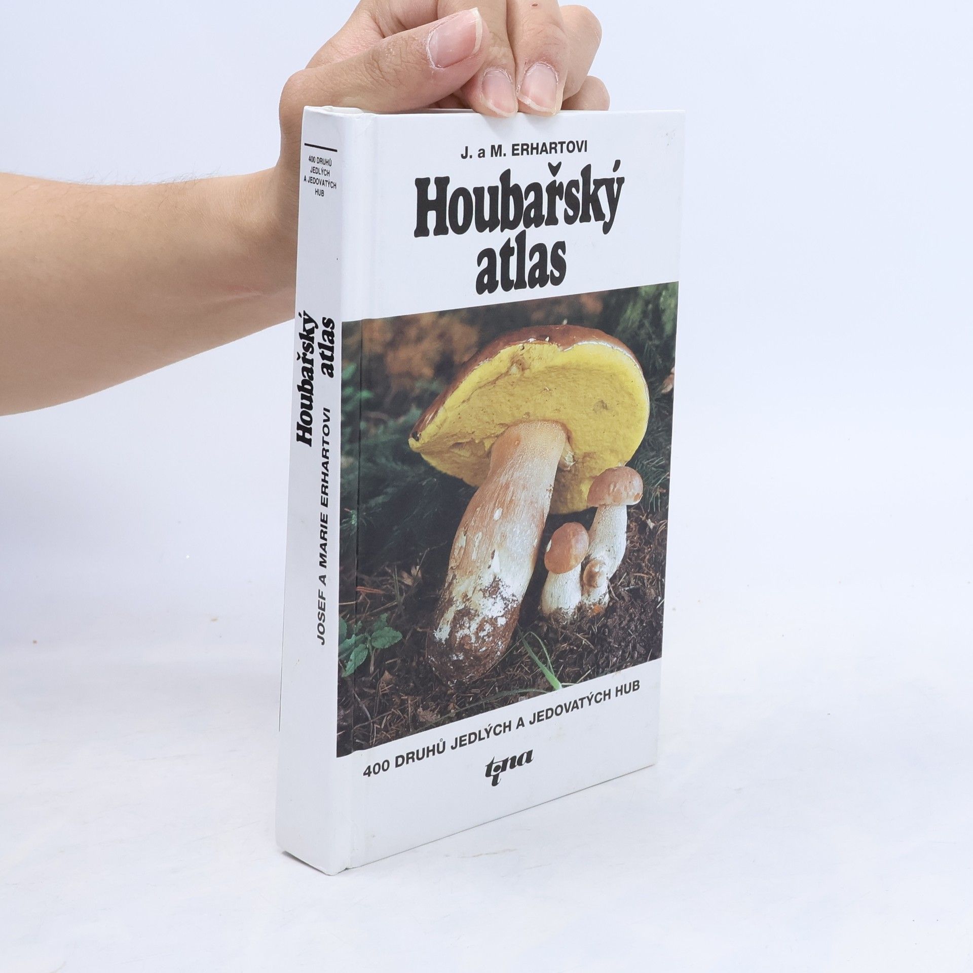 Marie Erhartová Houbařský atlas : 400 druhů jedlých a jedovatých hub