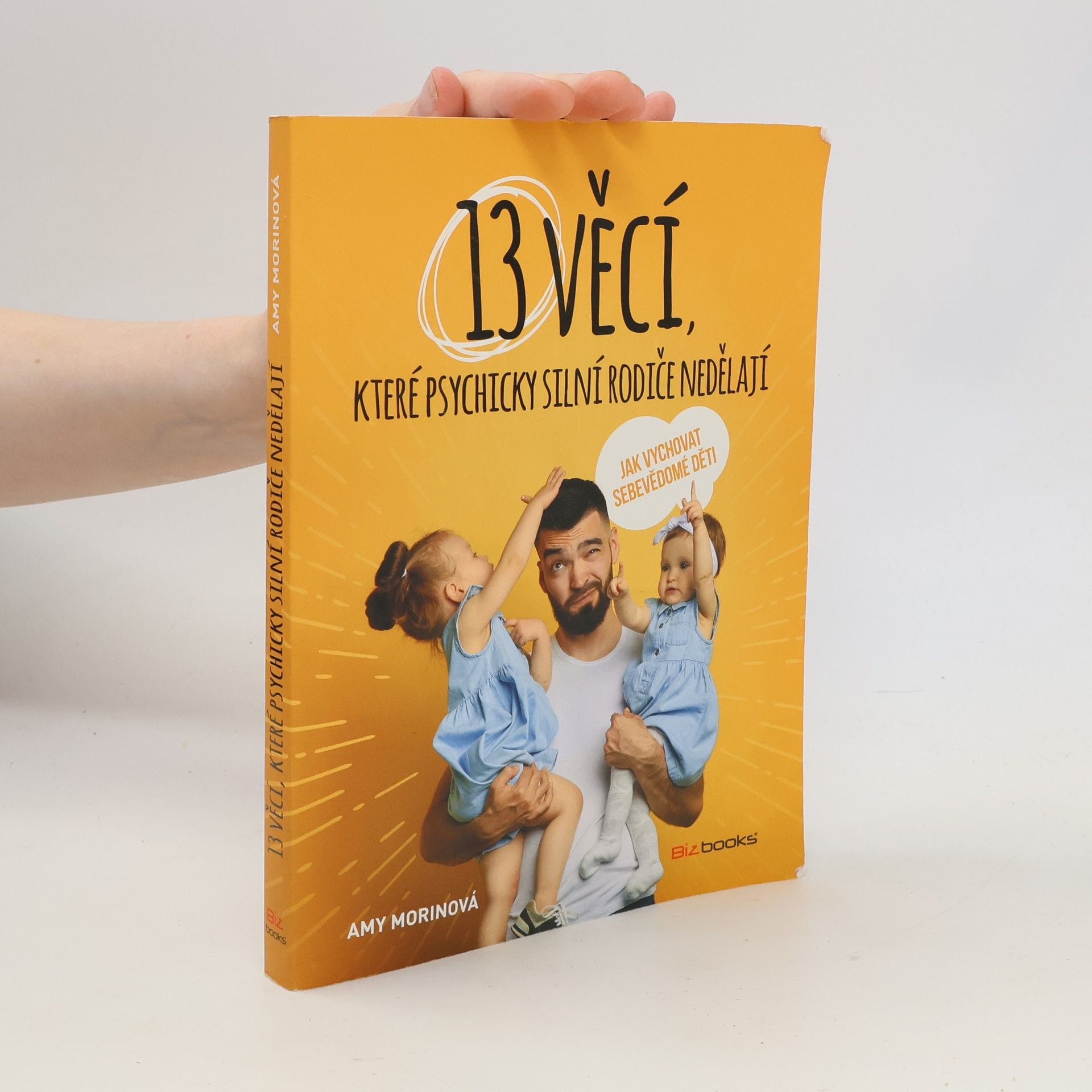 Amy Morin 13 věcí, které psychicky silní rodiče nedělají - Jak vychovat sebevědomé děti