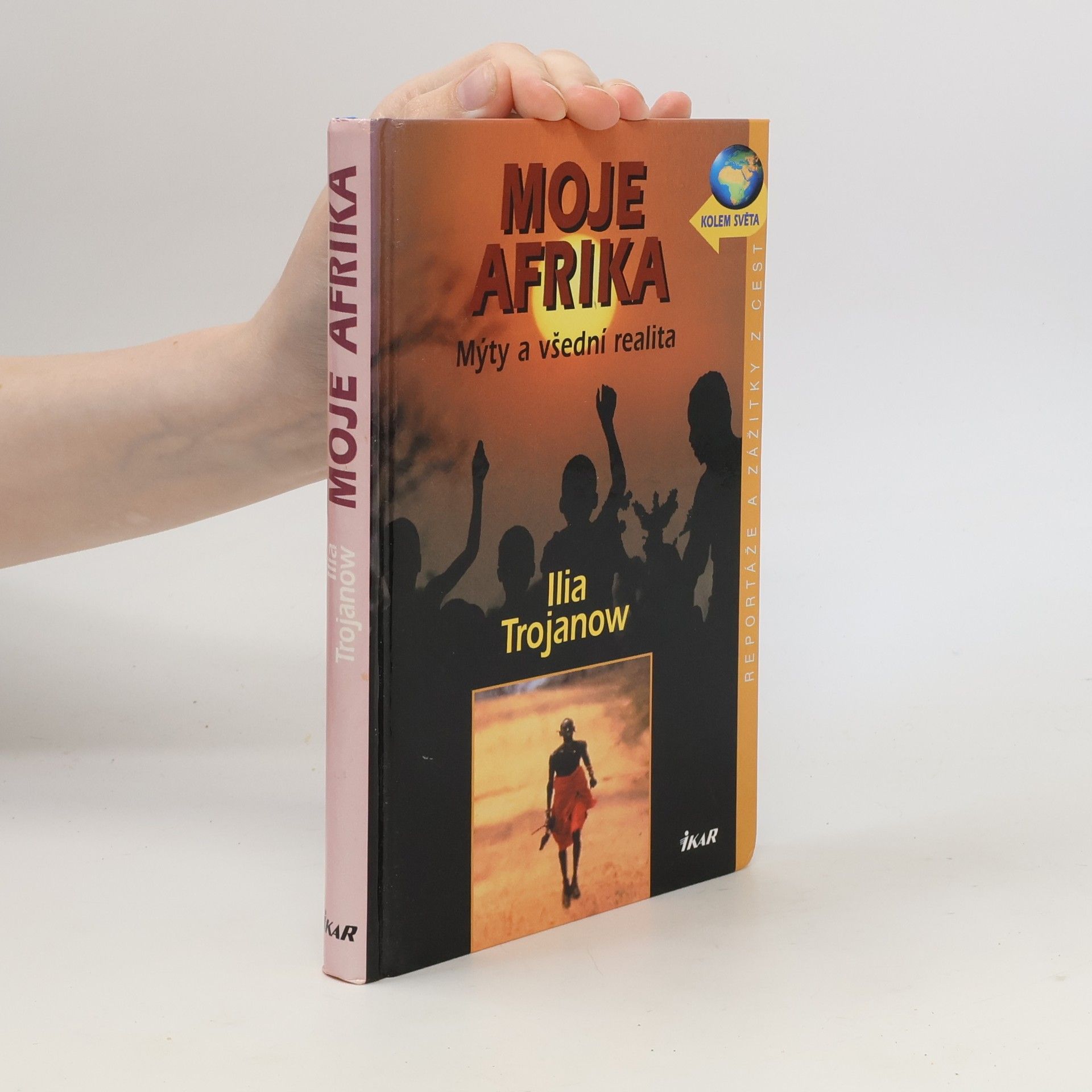 Ilija Trojanow Moje Afrika. Mýty a všední realita