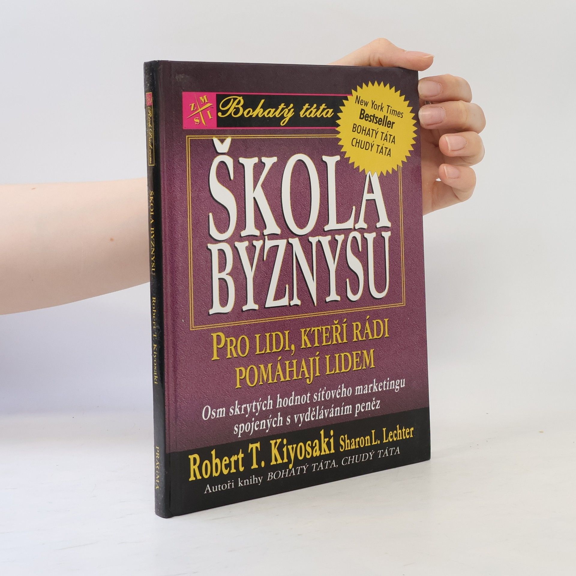Robert Kiyosaki Škola byznysu : pro lidi, kteří rádi pomáhají lidem : osm skrytých hodnot síťového marketingu, spojených s vyděláváním peněz
