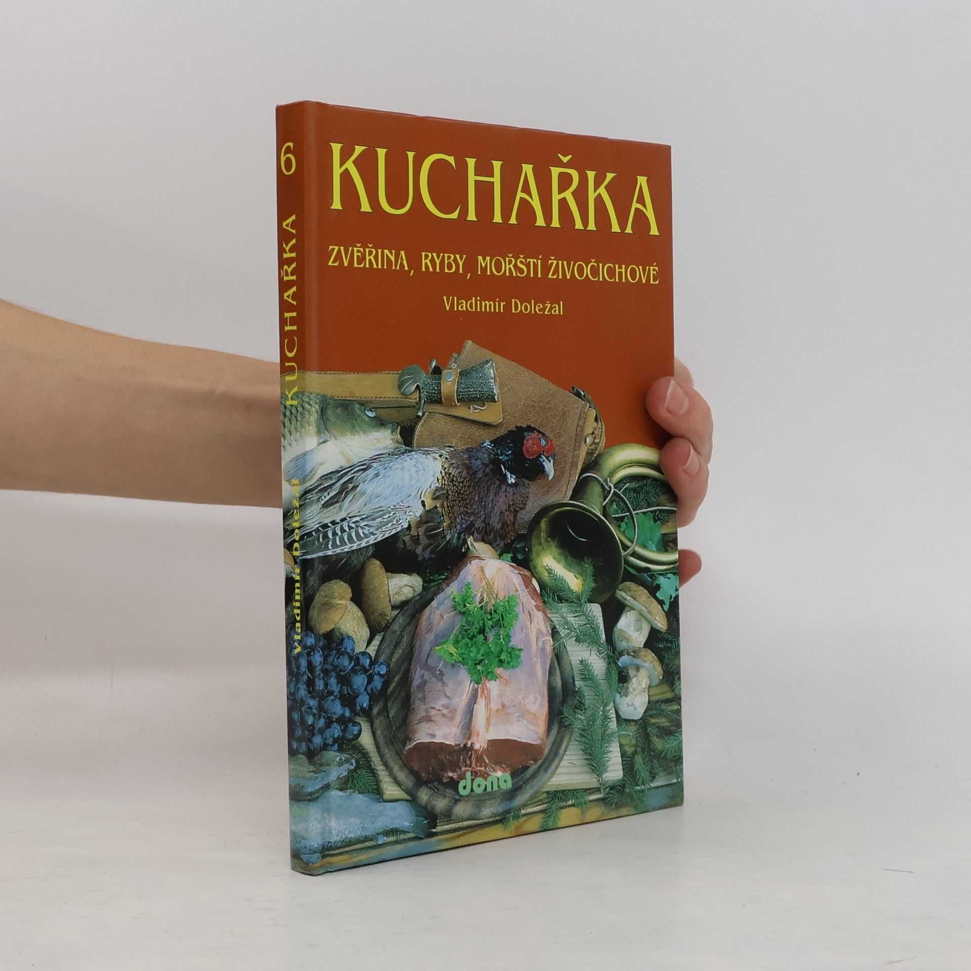 Vladimír Doležal Kuchařka. [Sv.] 6, Zvěřina, ryby, mořští živočichové