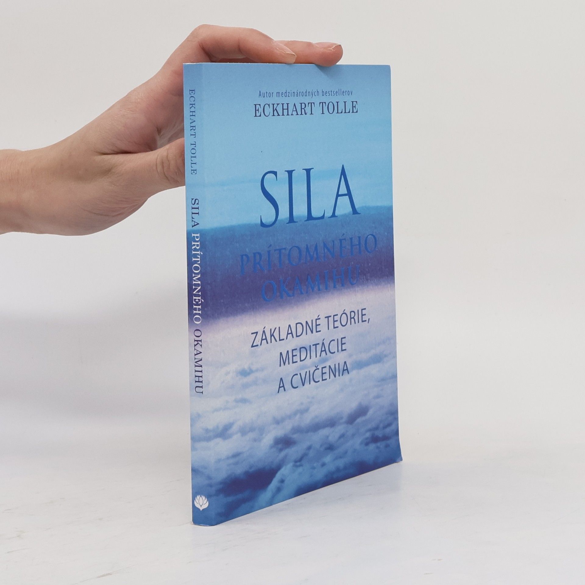 Eckhart Tolle Sila prítomného okamihu – Základné teórie, meditácie a cvičenia
