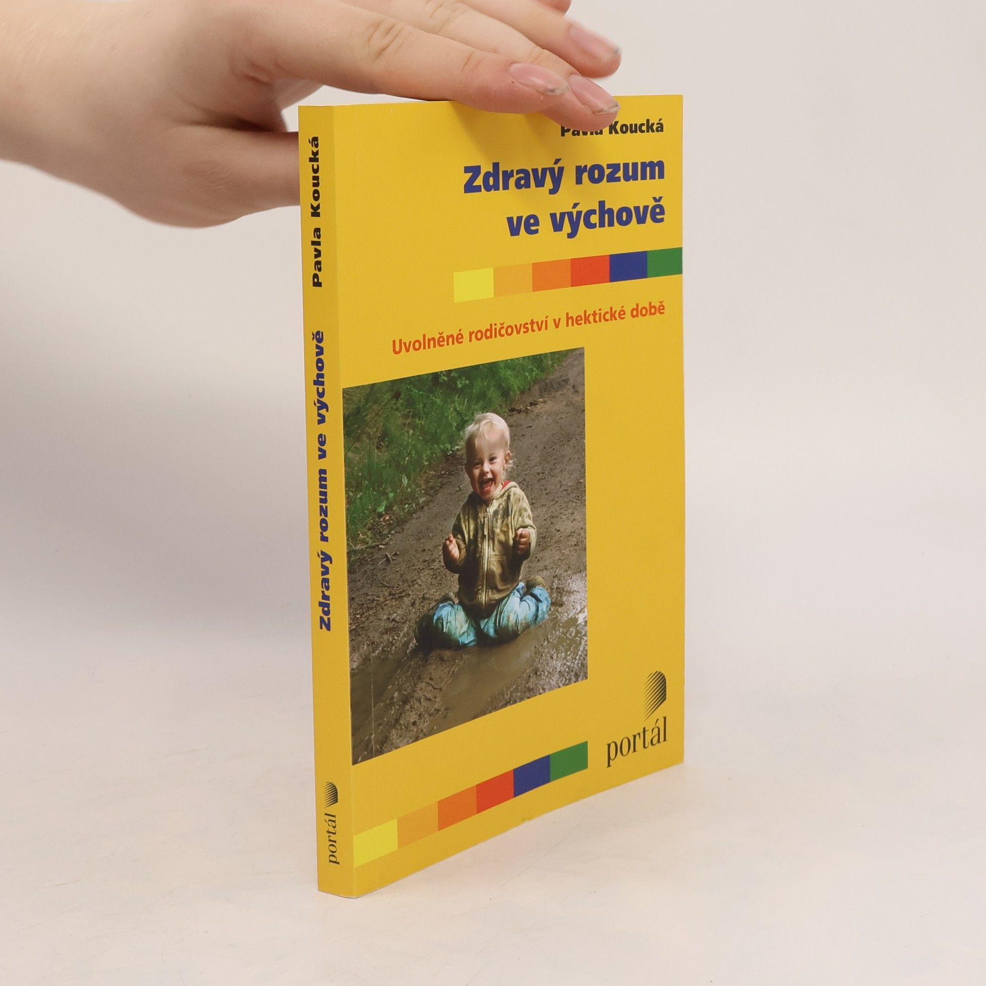 Pavla Koucká Zdravý rozum ve výchově. Uvolněné rodičovství v hektické době
