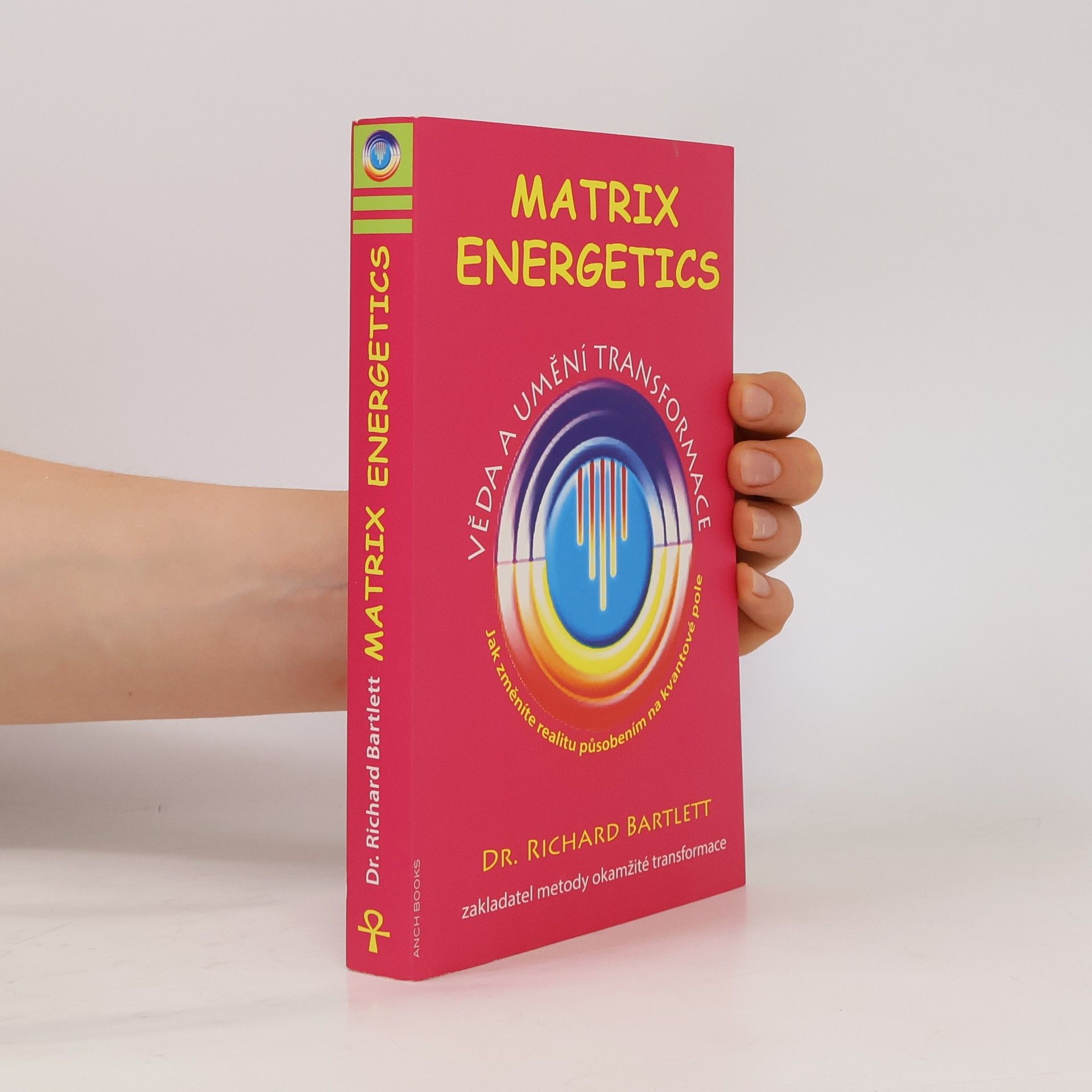 Richard Bartlett Matrix Energetics. Věda a umění transformace