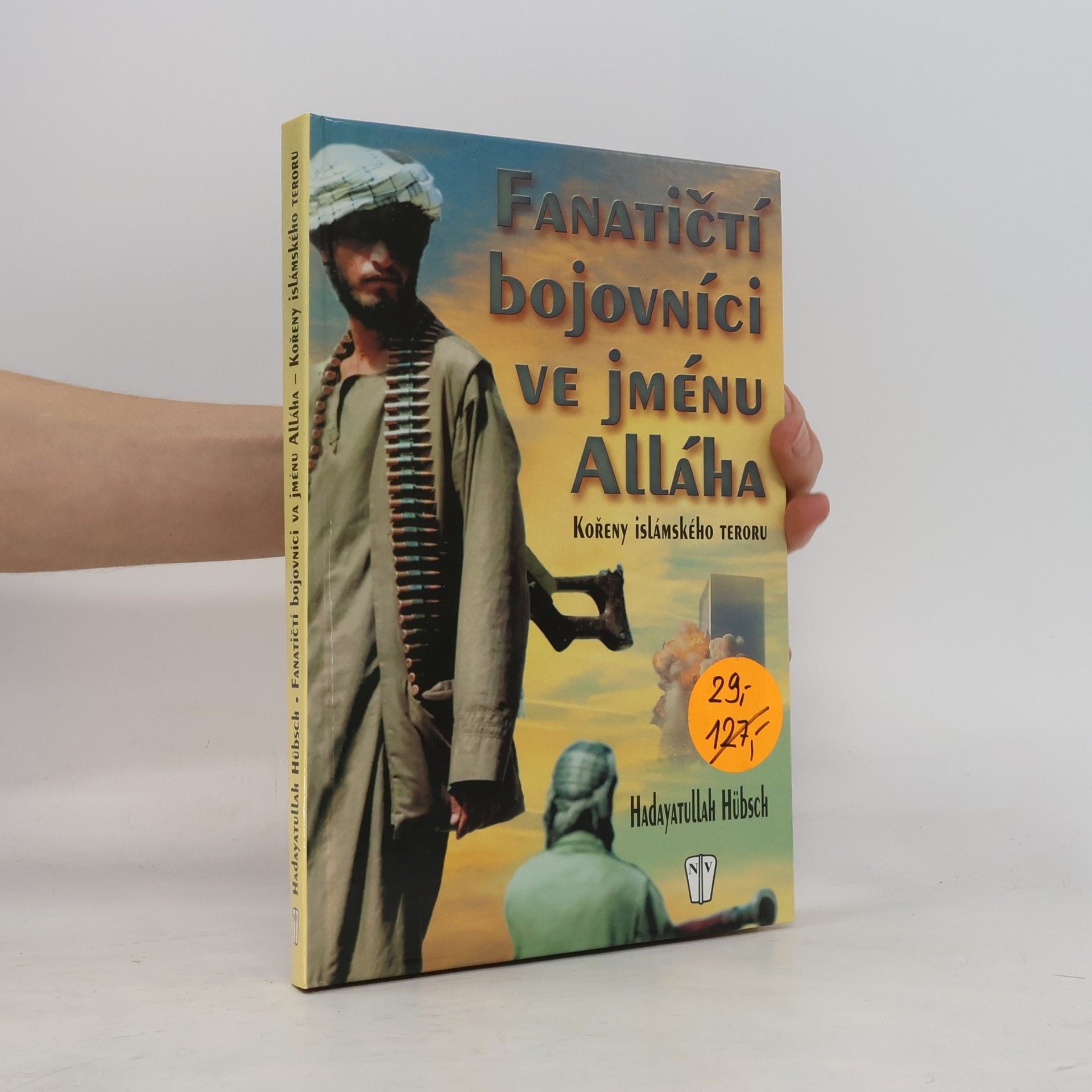 Hadayatullah Hübsch Fanatičtí bojovníci ve jménu Alláha. Kořeny islámského teroru