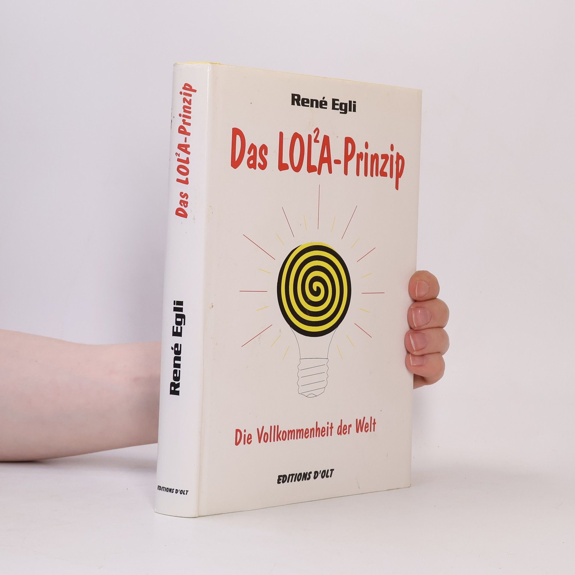 René Egli Das LOL²A-Prinzip. Die Vollkommenheit der Welt