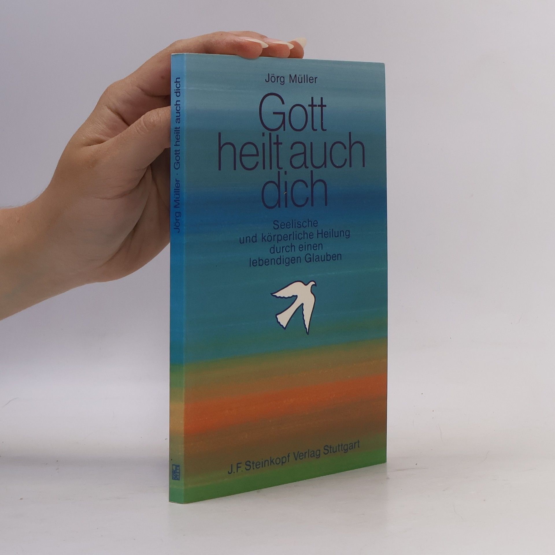 Gott heilt auch dich: seelische und körperliche Heilung durch einen lebendigen Glauben