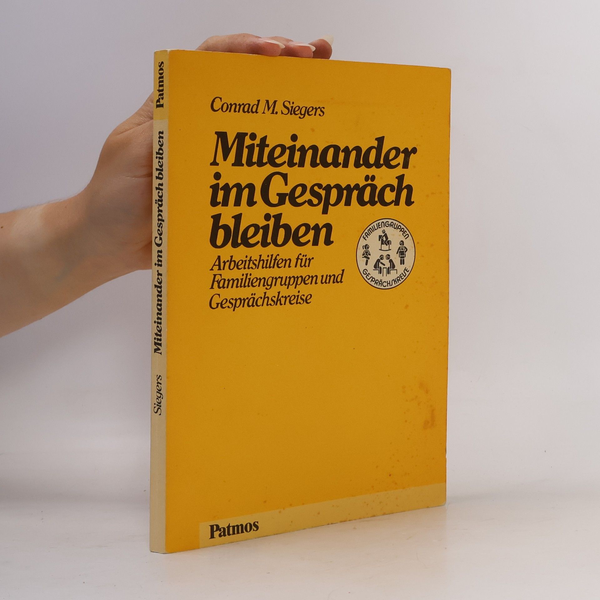 Conrad M. Siegers Miteinander im Gespräch bleiben. Arbeitshilfen für Familiengruppen und Gesprächskreise