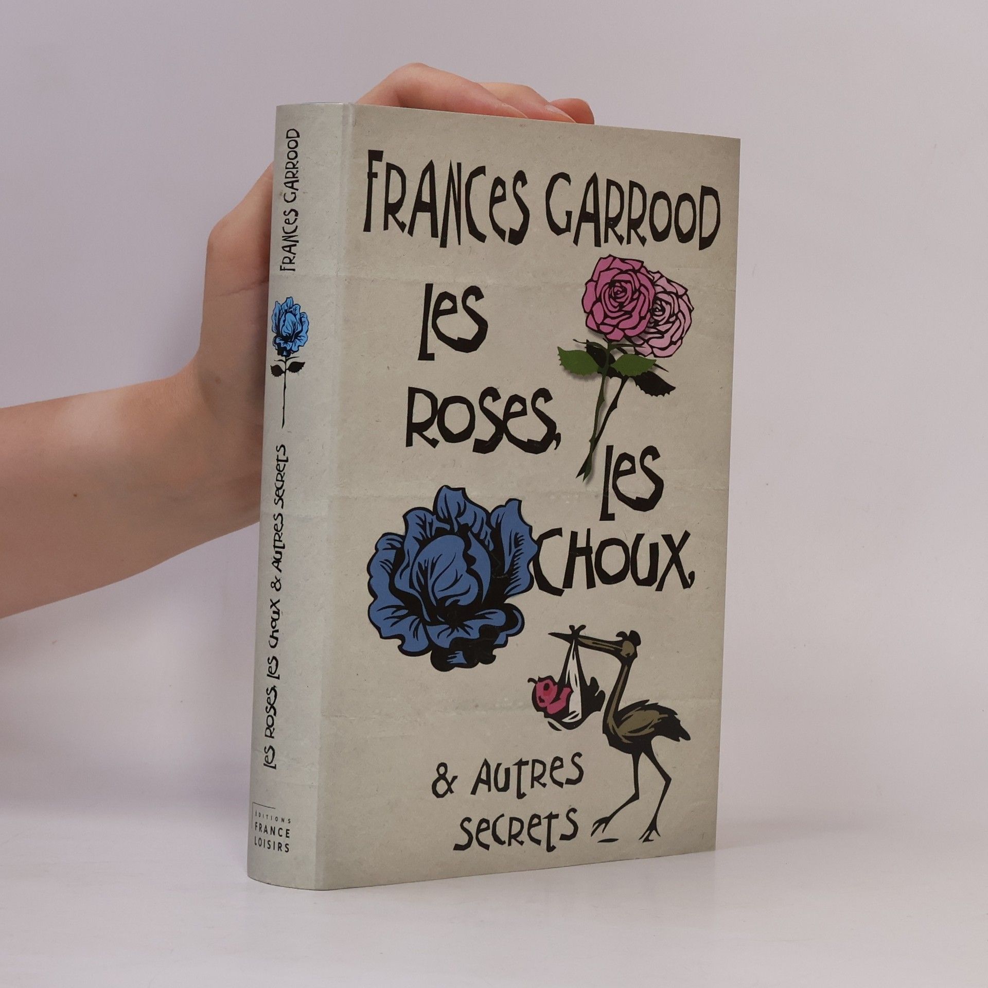 Frances Garrood Les roses, les choux, et autres secrets