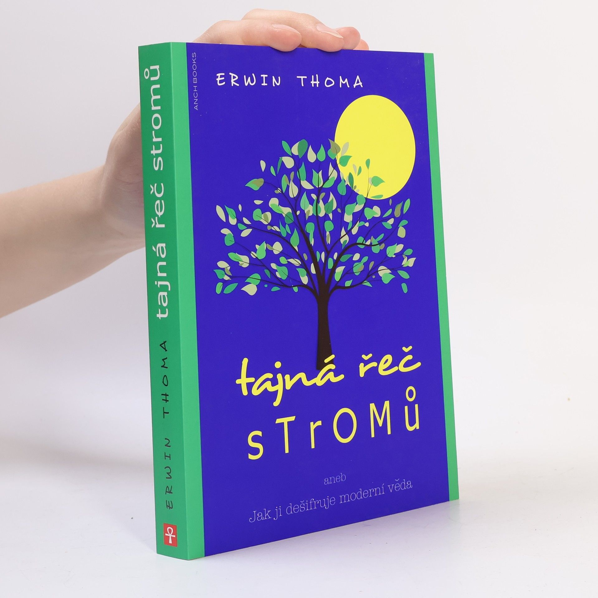 Erwin Thoma Tajná řeč stromů, aneb, Jak ji dešifruje moderní věda