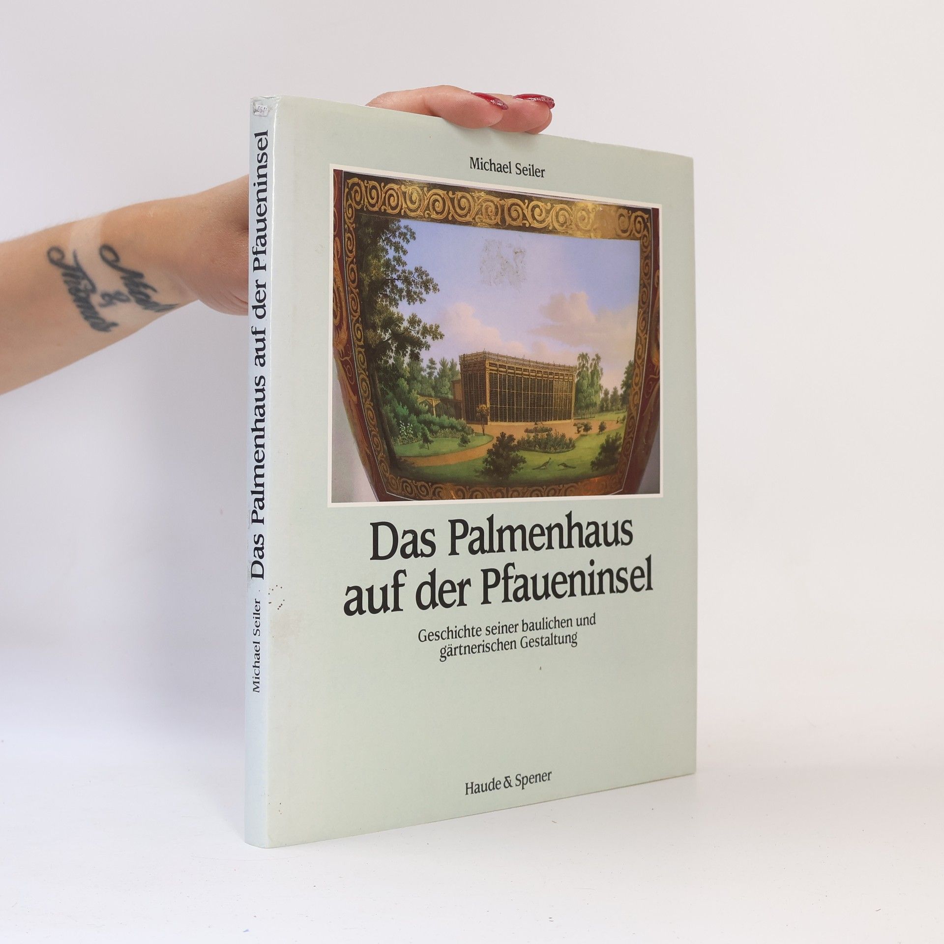 Quellen und Forschungen / Verwaltung der Staatlichen Schlösser und Gärten Berlin: Das Palmenhaus auf der Pfaueninsel