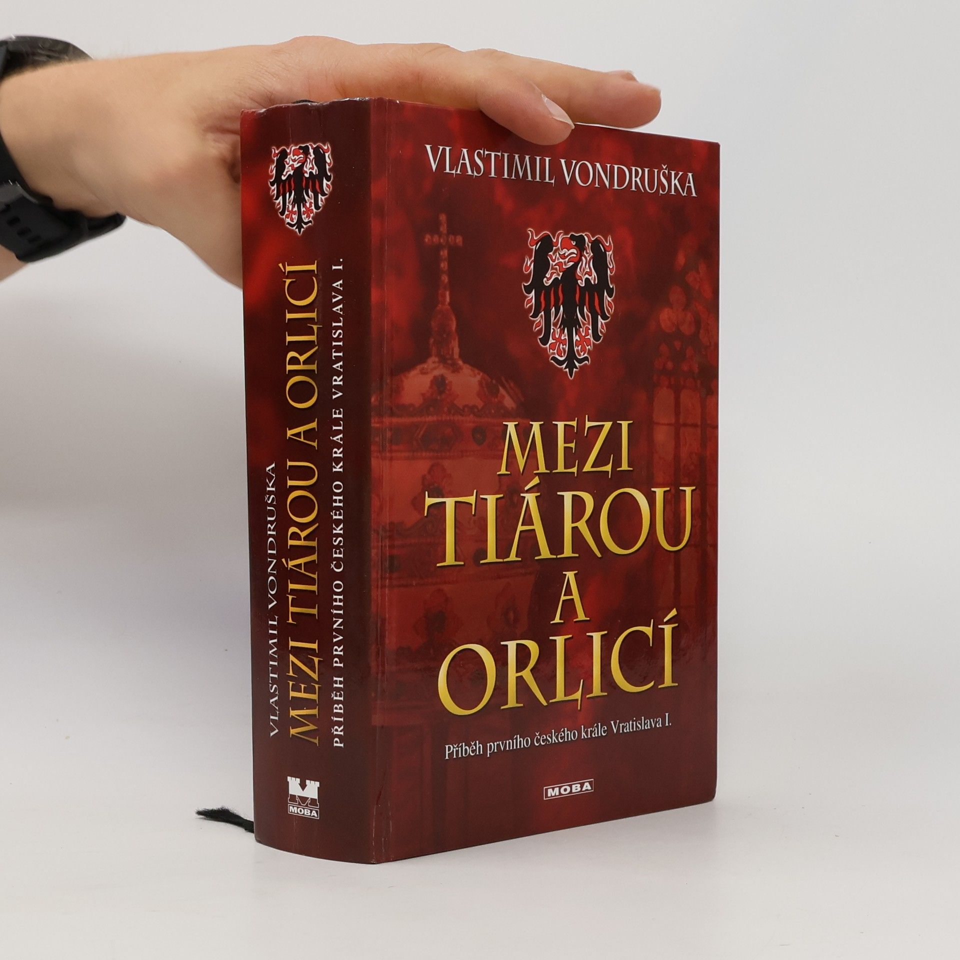 Vlastimil Vondruška Mezi tiárou a orlicí : příběh prvního českého krále Vratislava I.