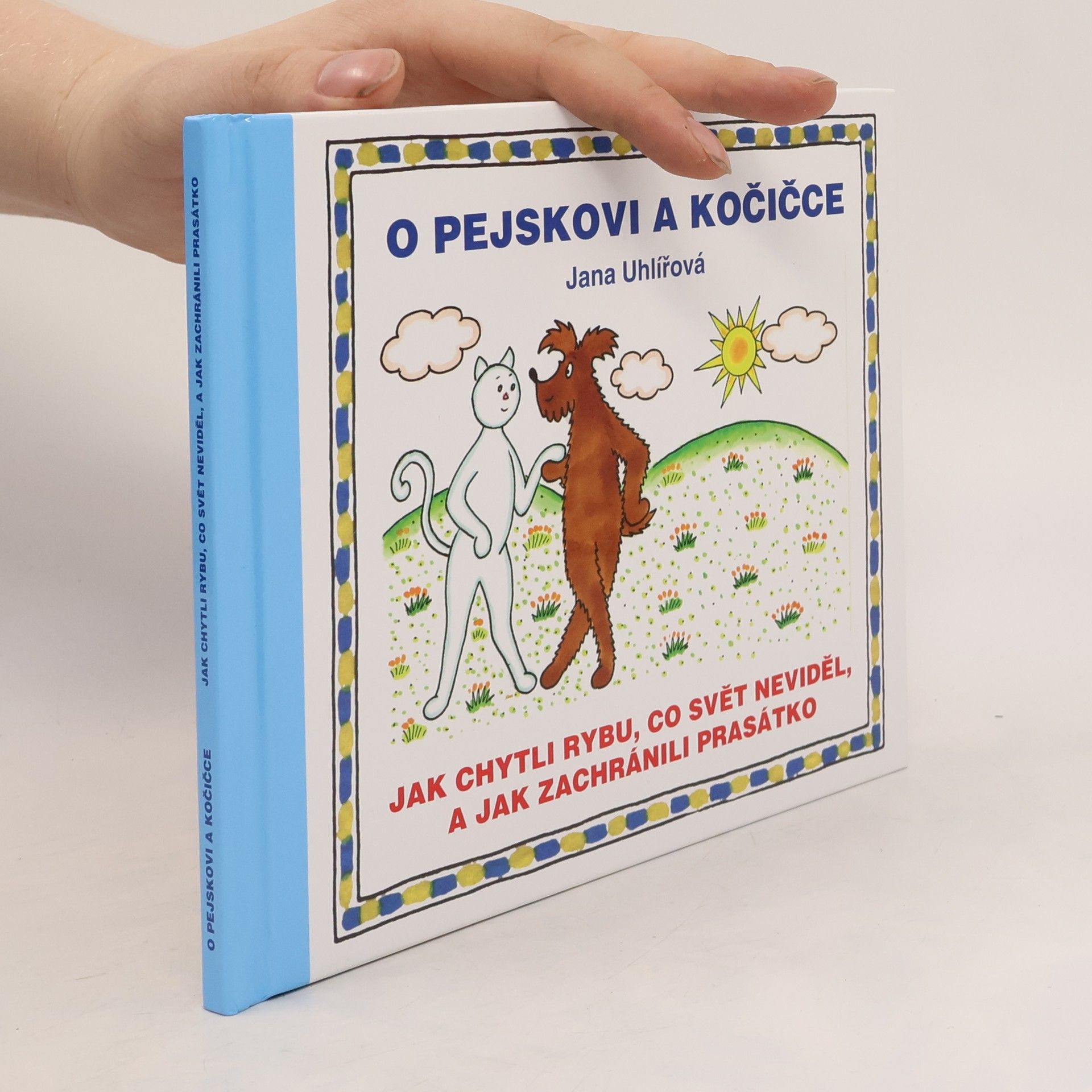 Jana Uhlířová O pejskovi a kočičce - Jak chytli rybu, co svět neviděl, a jak zachránili prasátko