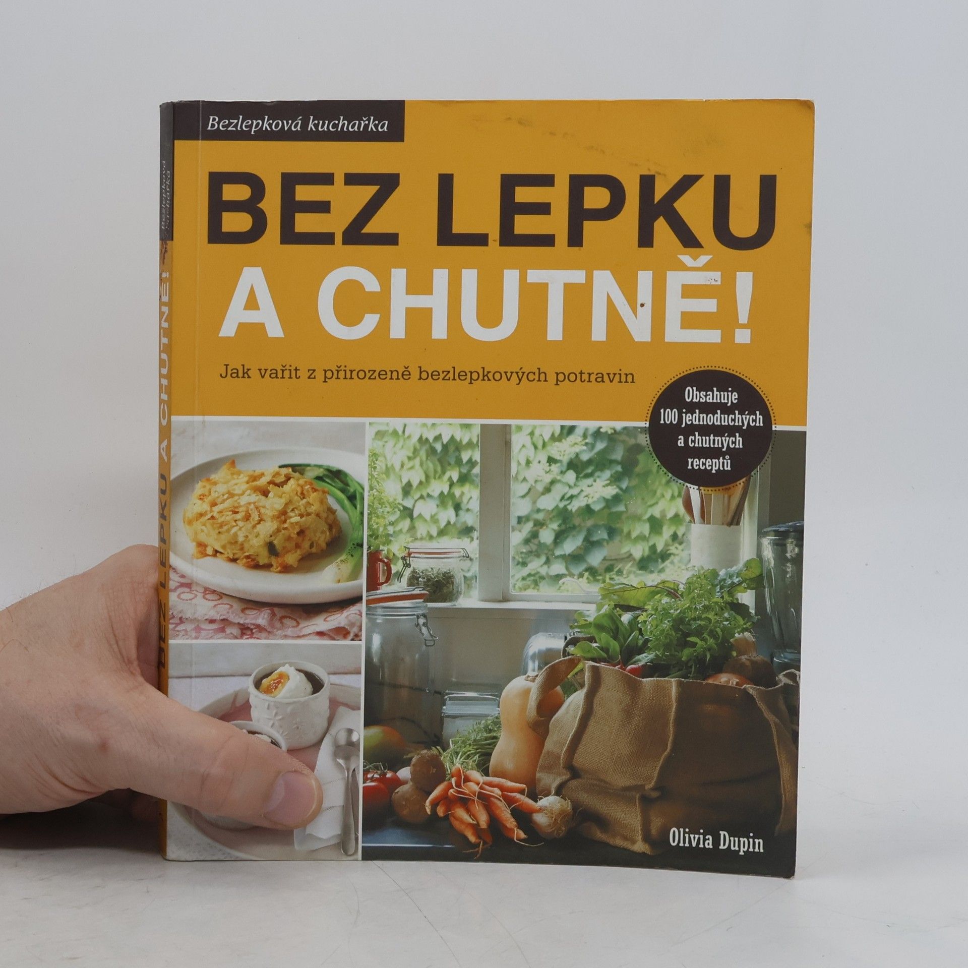 Olivia Dupin Bez lepku a chutně! Jak vařit z přirozeně bezlepkových potravin