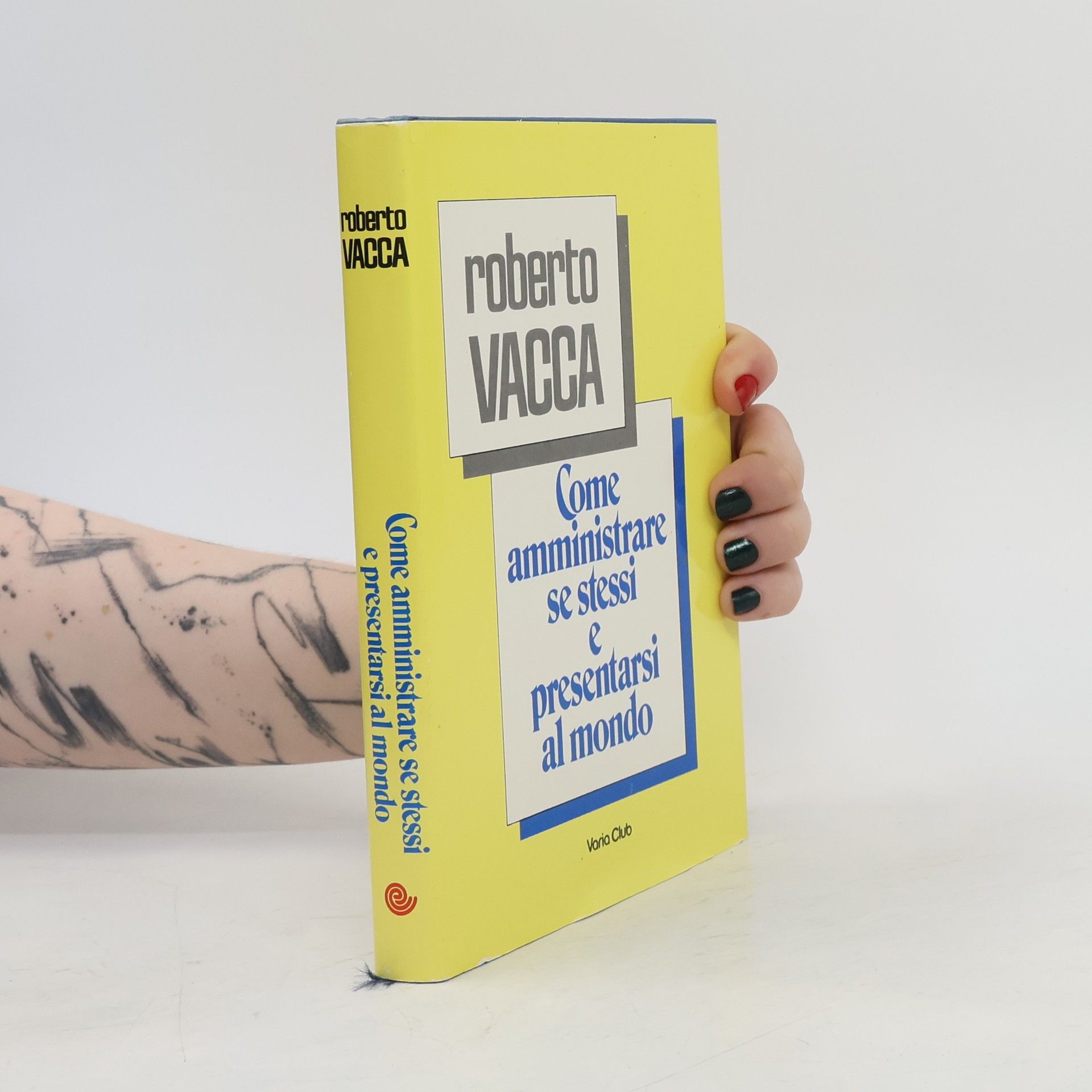 Roberto Vacca Come amministrare se stessi e presentarsi al mondo