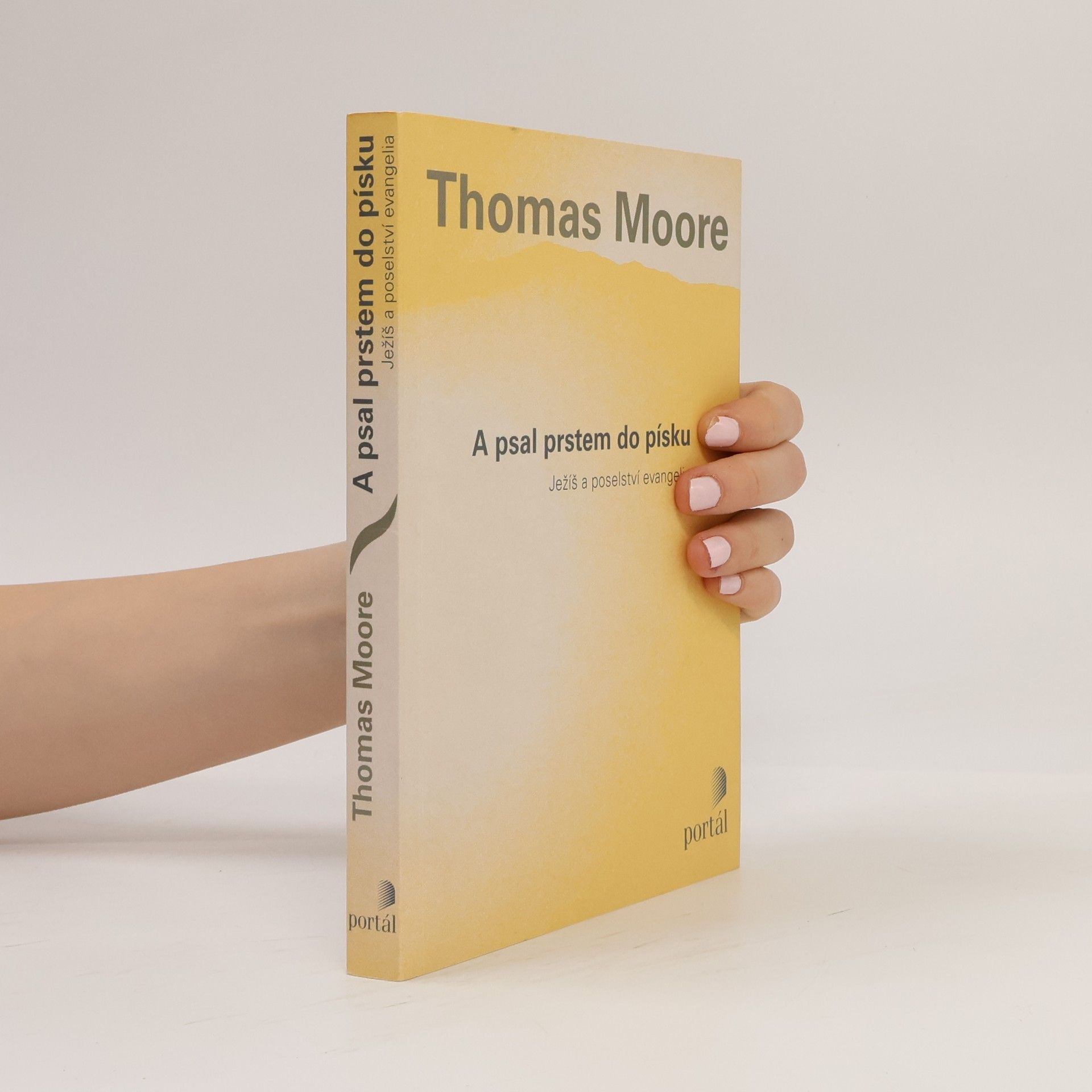 Thomas Moore A psal prstem do písku. Ježíš a poselství evangelia