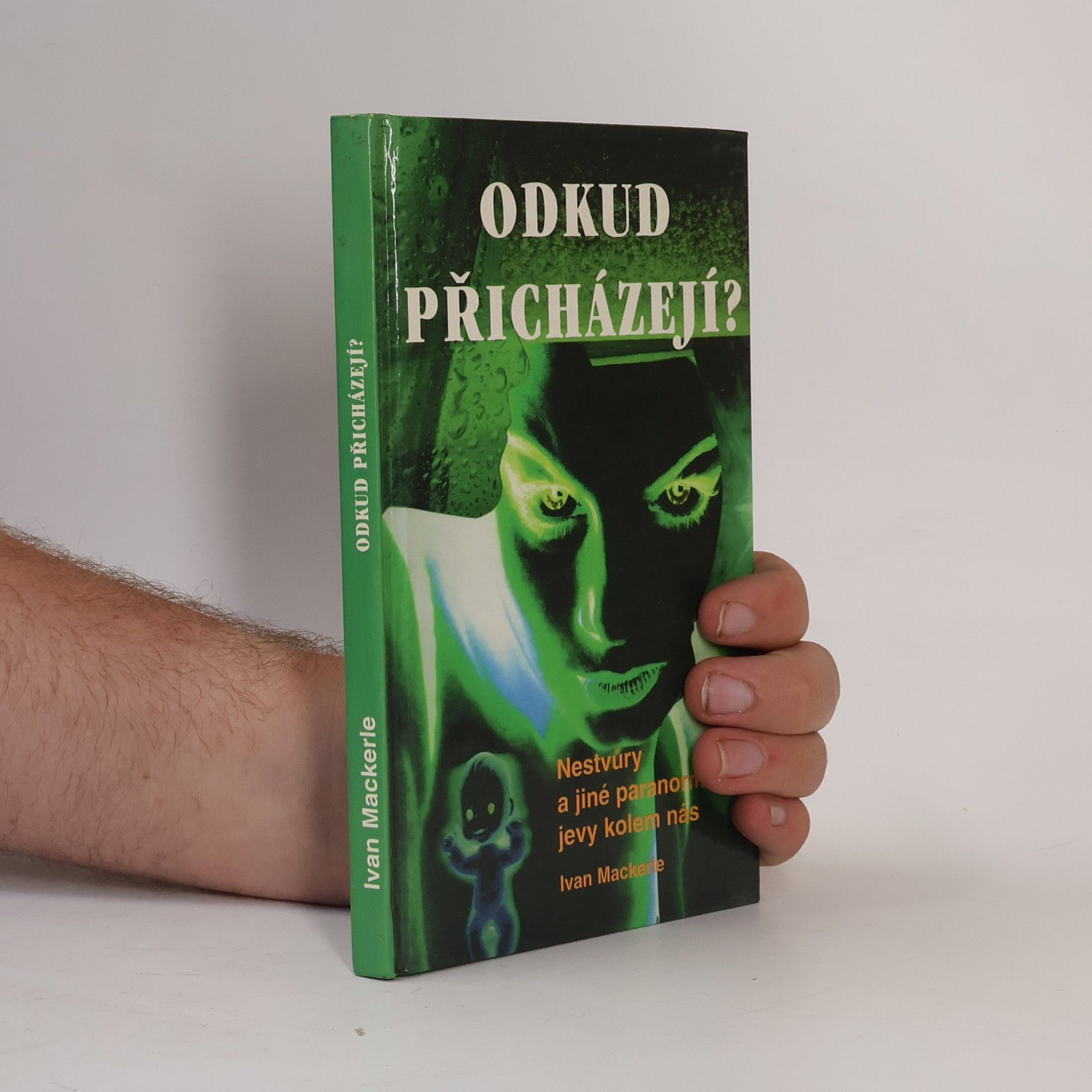 Ivan Mackerle Odkud přicházejí? Nestvůry a jiné paranormální jevy kolem nás