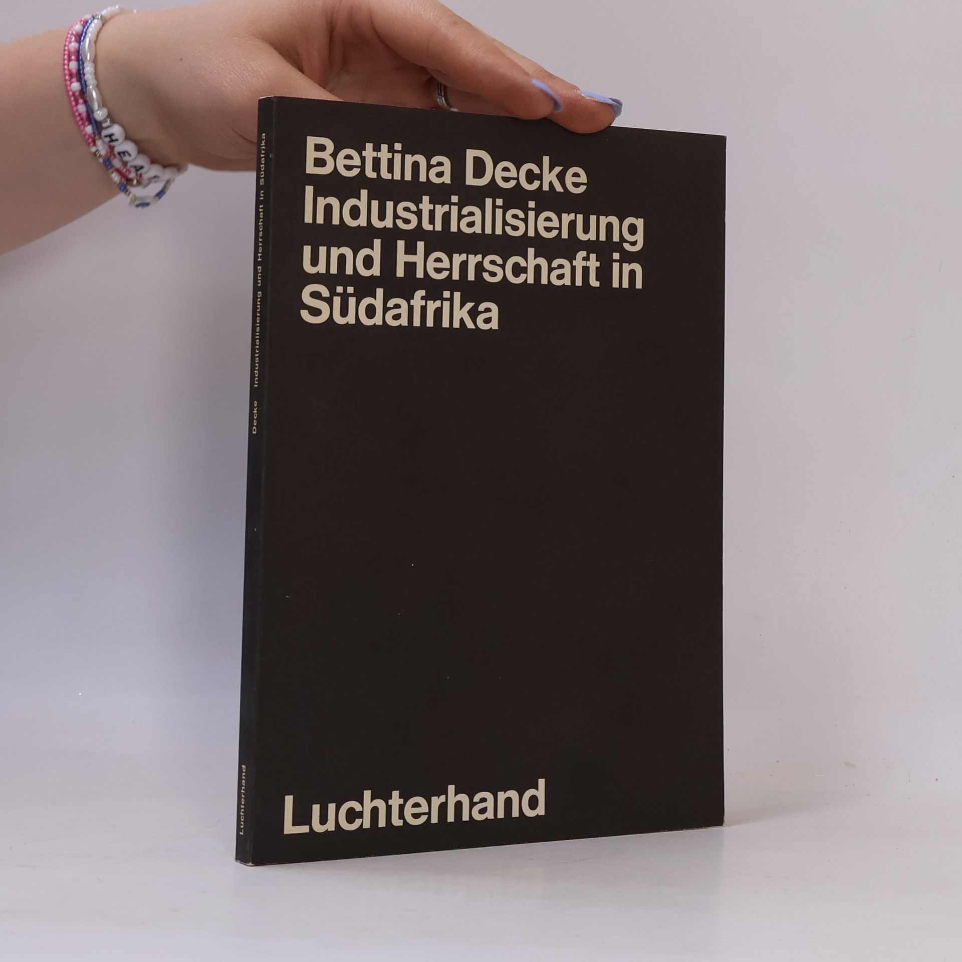 Bettina Decke Industrialisierung und Herrschaft in Südafrika