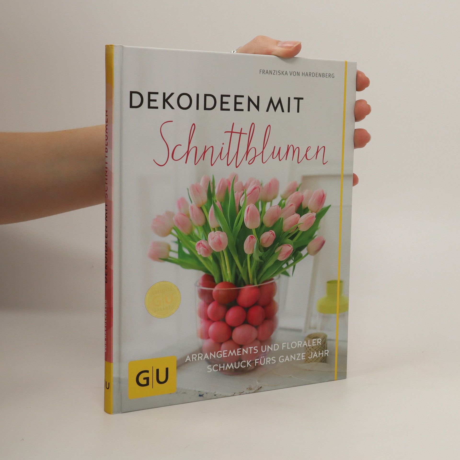 von Hardenberg Franziska Dekoideen mit Schnittblumen: Arrangements und floraler Schmuck fürs ganze Jahr