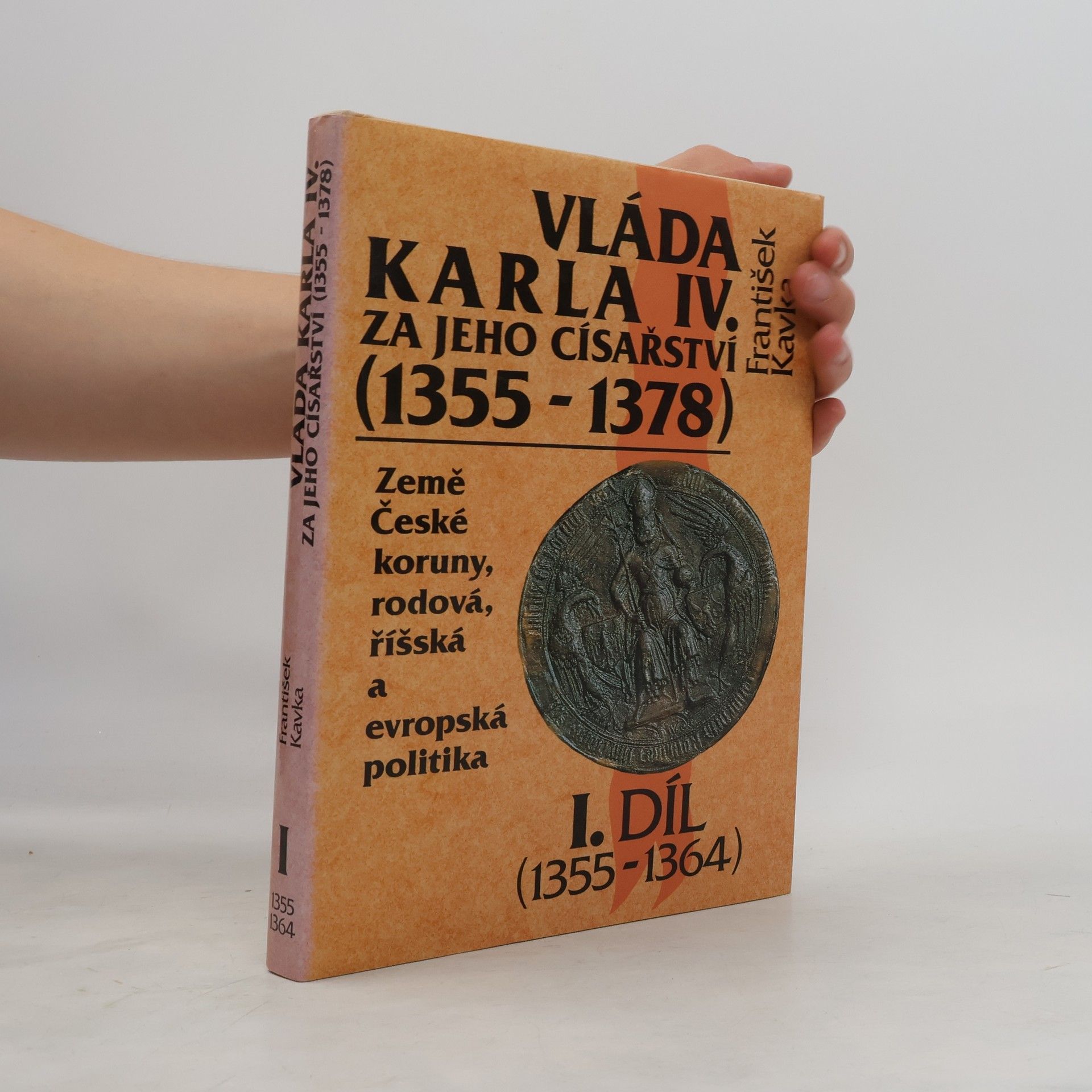 František Kavka Vláda Karla IV. za jeho císařství (1355-1378). 1. díl (1355-1364)