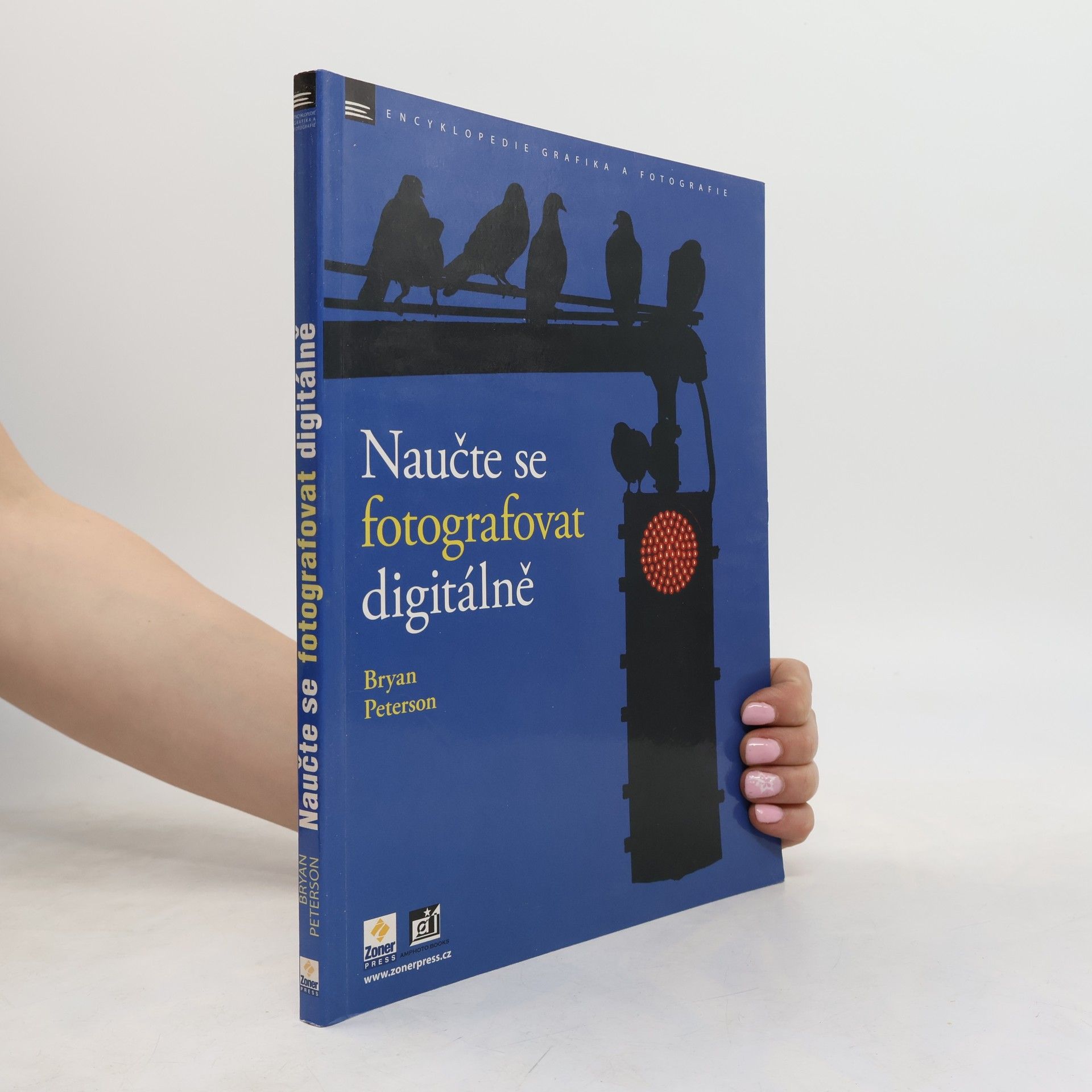 Bryan Peterson Naučte se fotografovat digitálně : Naučte se pořizovat skvělé snímky digitálním aparátem