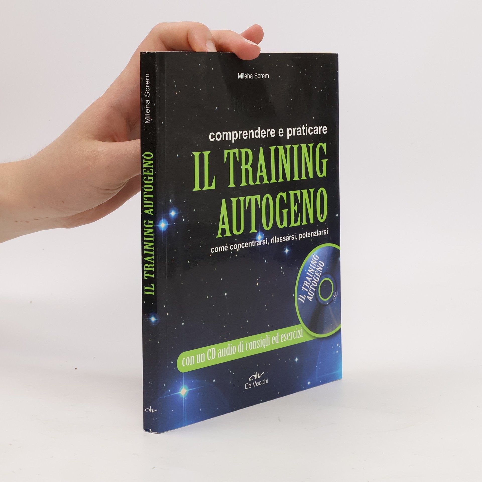 Milena Screm Parapsicologia: Comprendere e praticare il training autogeno. Come concentrarsi, rilassarsi, potenziarsi. Con CD Audio
