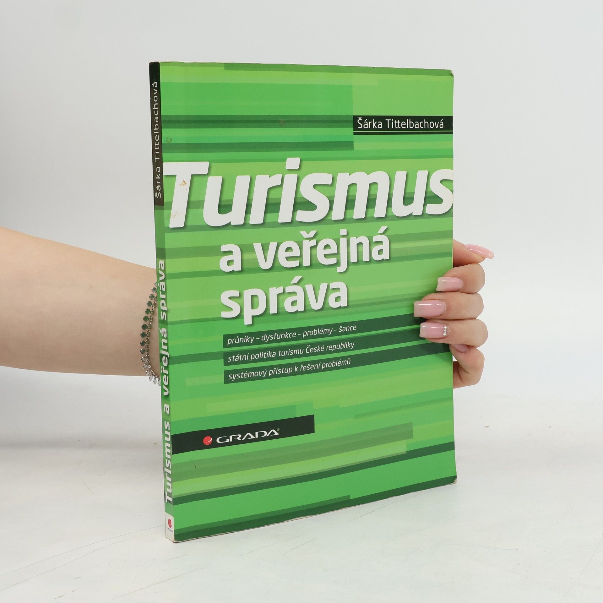 Šárka Tittelbachová Turismus a veřejná správa: Průniky, dysfunkce, problémy, šance: Státní politika turismu České republiky: Systémový přístup k řešení problémů
