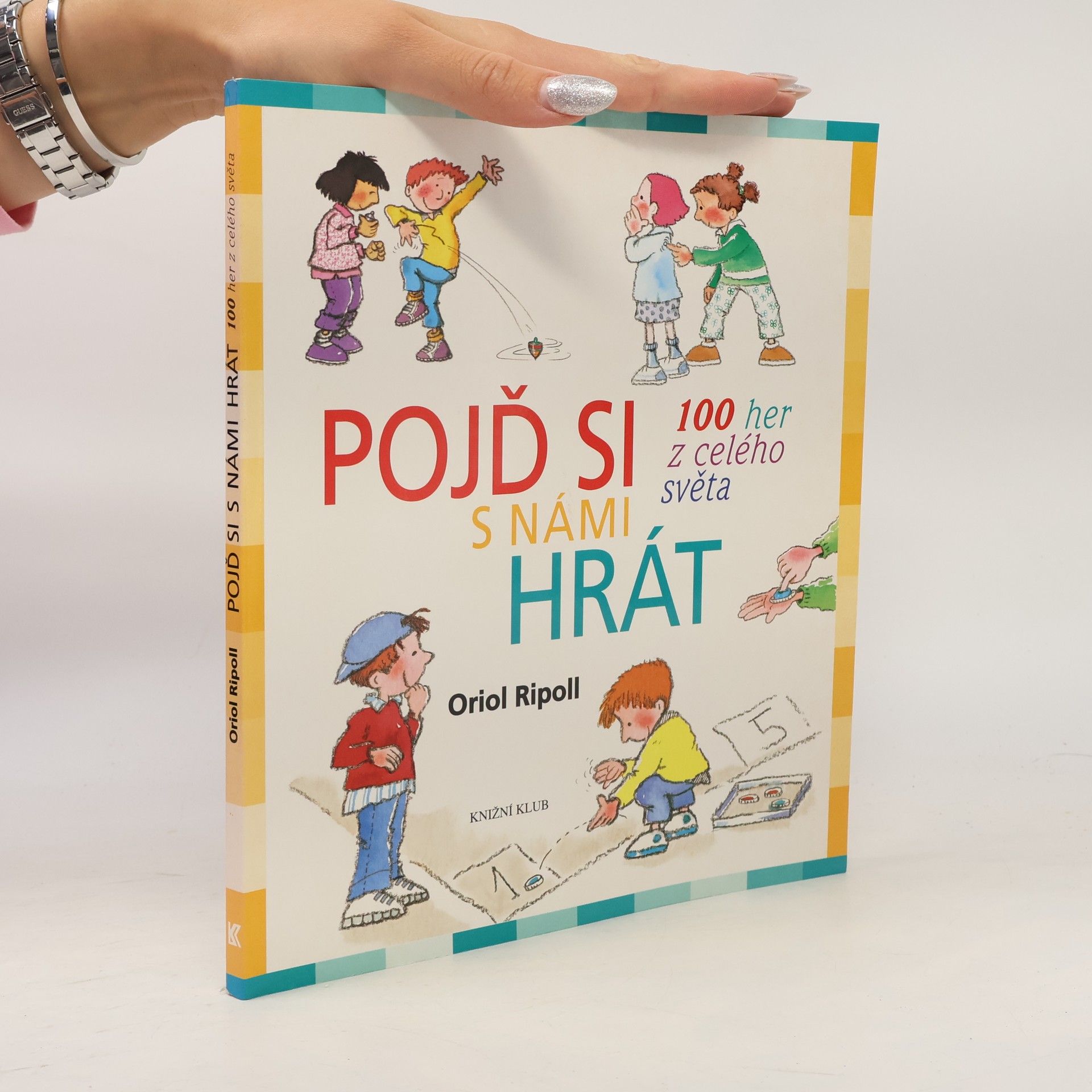 Oriol Ripoll Pojď si s námi hrát : 100 her z celého světa