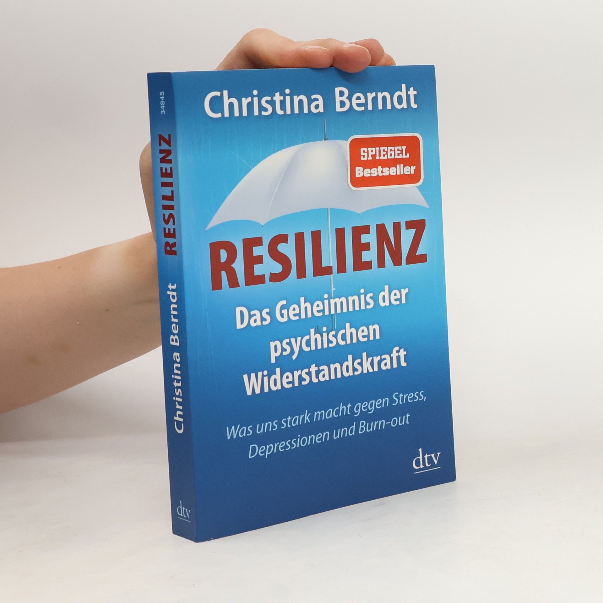 Christina Berndt Resilienz. Das Geheimnis der psychischen Widerstandskraft ; was uns stark macht gegen Stress, Depressionen und Burn-out
