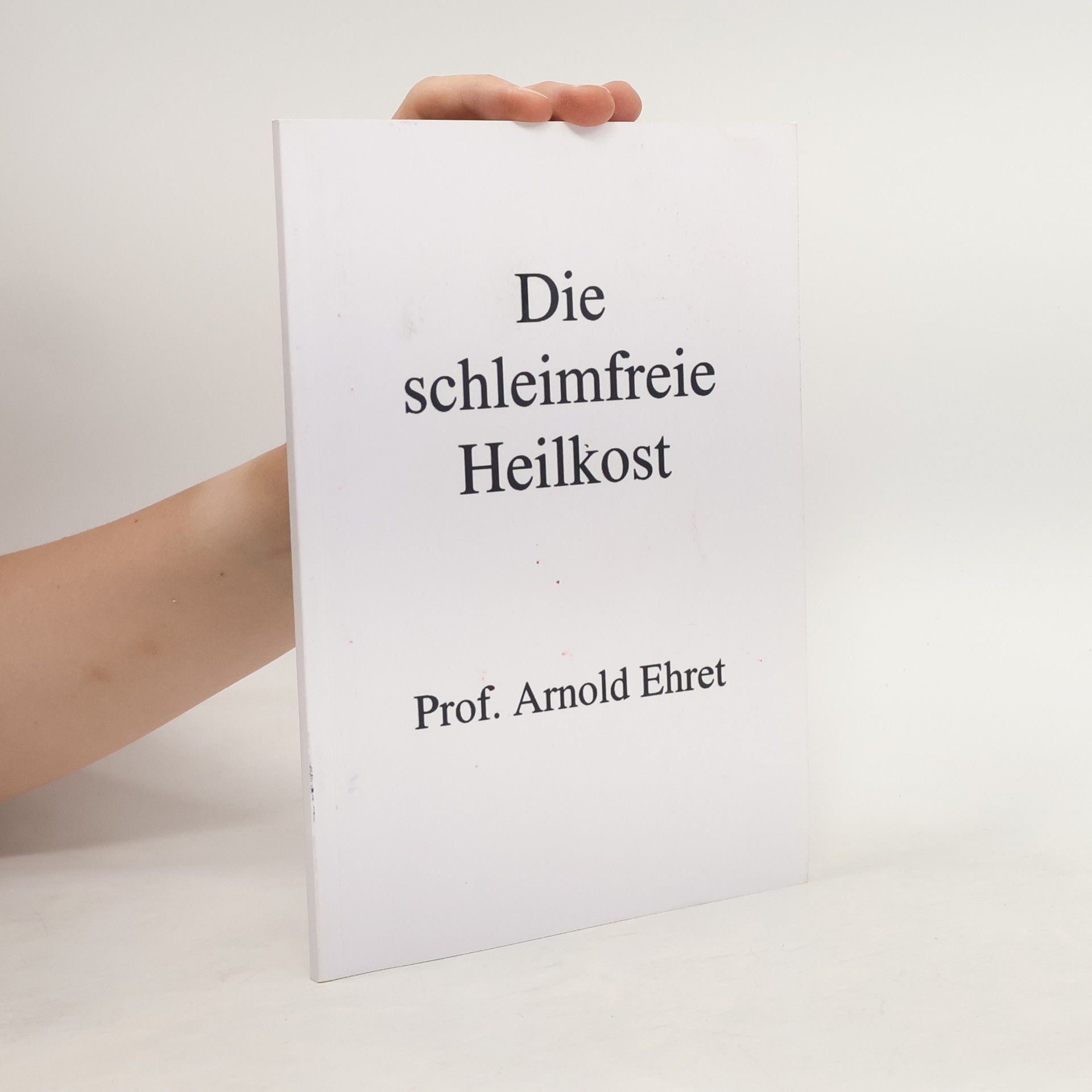 Prof. Arnold Ehret Die schleimfreie Heilkost
