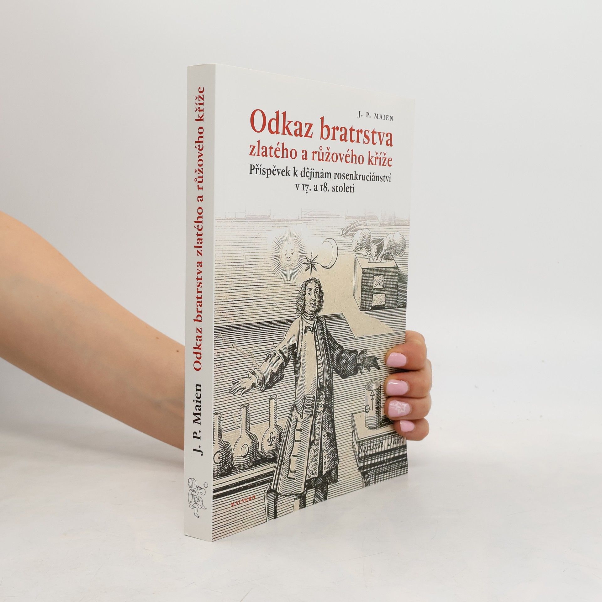 J. P. Maien Odkaz bratrstva zlatého a růžového kříže: Příspěvek k dějinám rosenkruciánství v 17. a 18. století