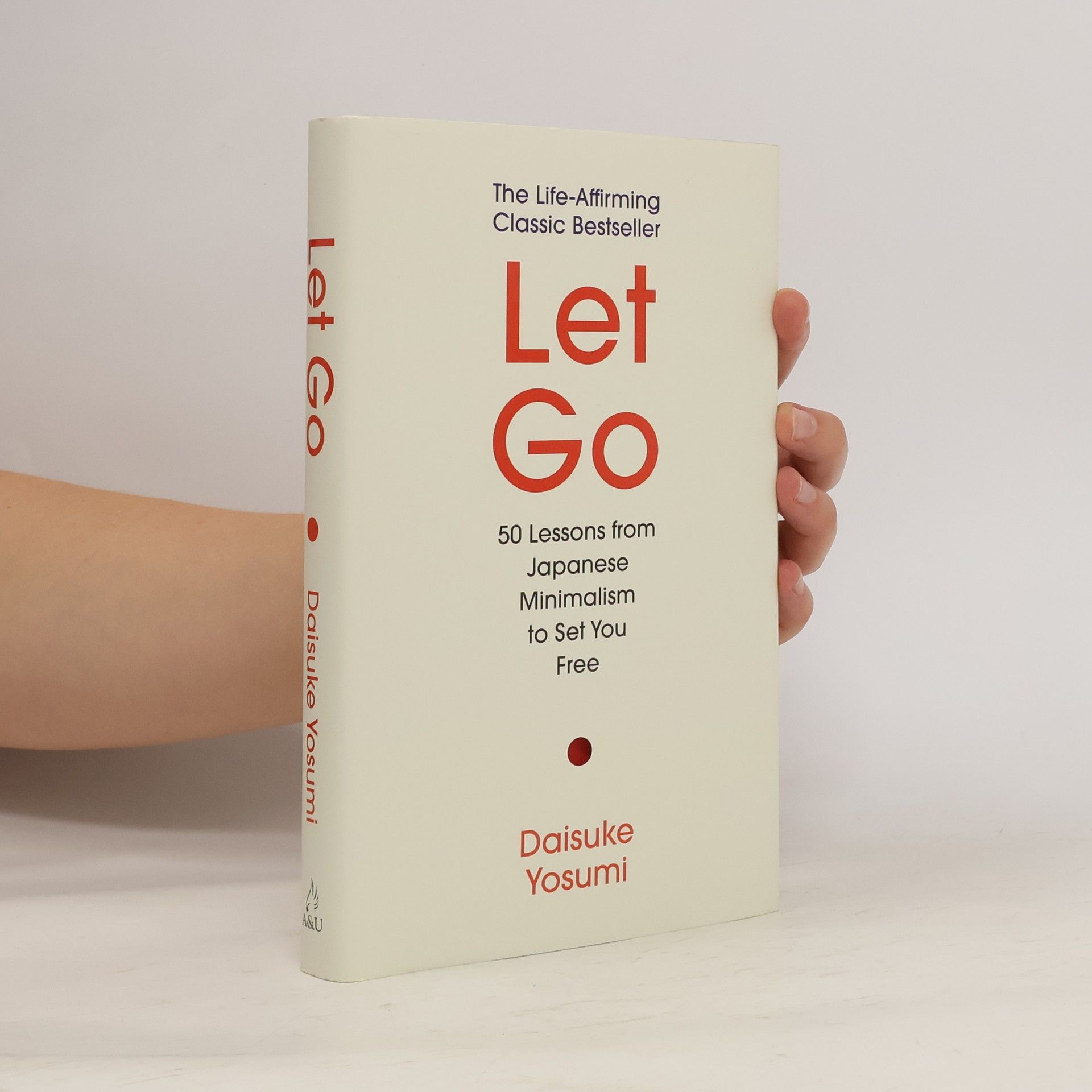 Daisuke Yosumi Let Go: 50 Lessons From Japanese Minimalism To Set You Free