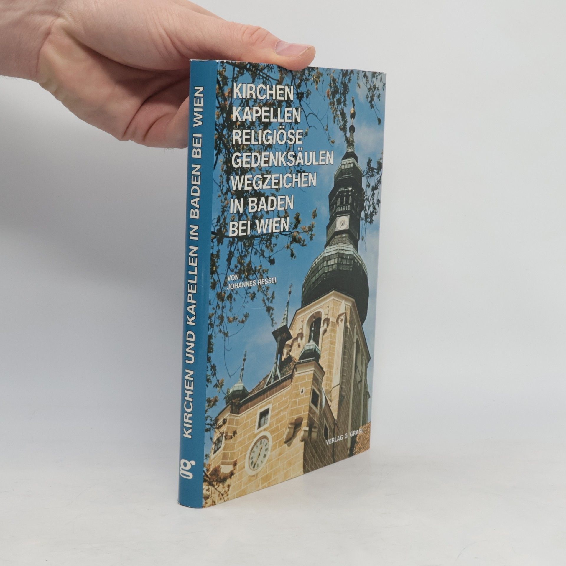 Johannes Ressel Kirchen und Kapellen, religiöse Gedenksäulen und Wegzeichen in Baden bei Wien