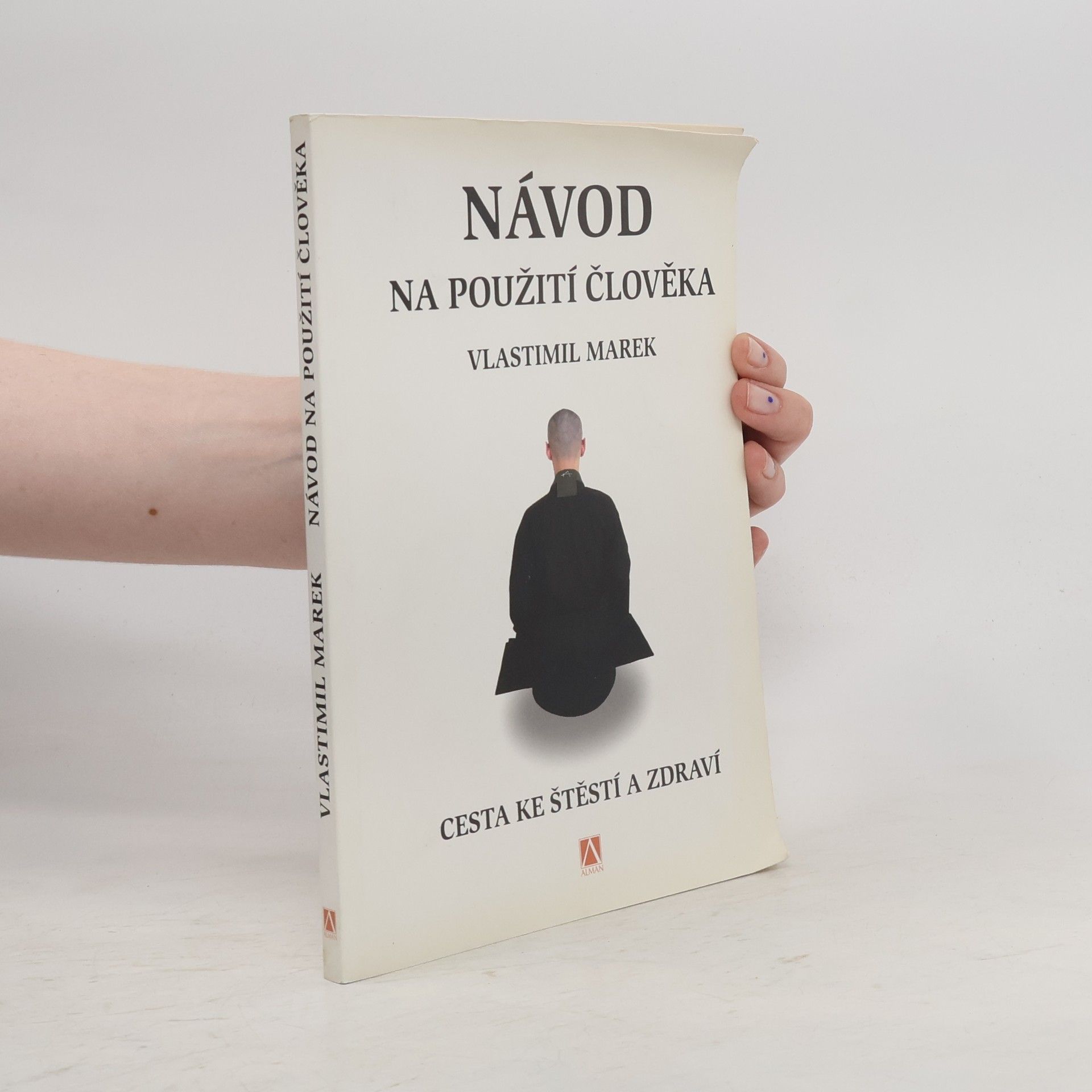 Vlastimil Marek Návod na použití člověka. Cesta ke štěstí a zdraví