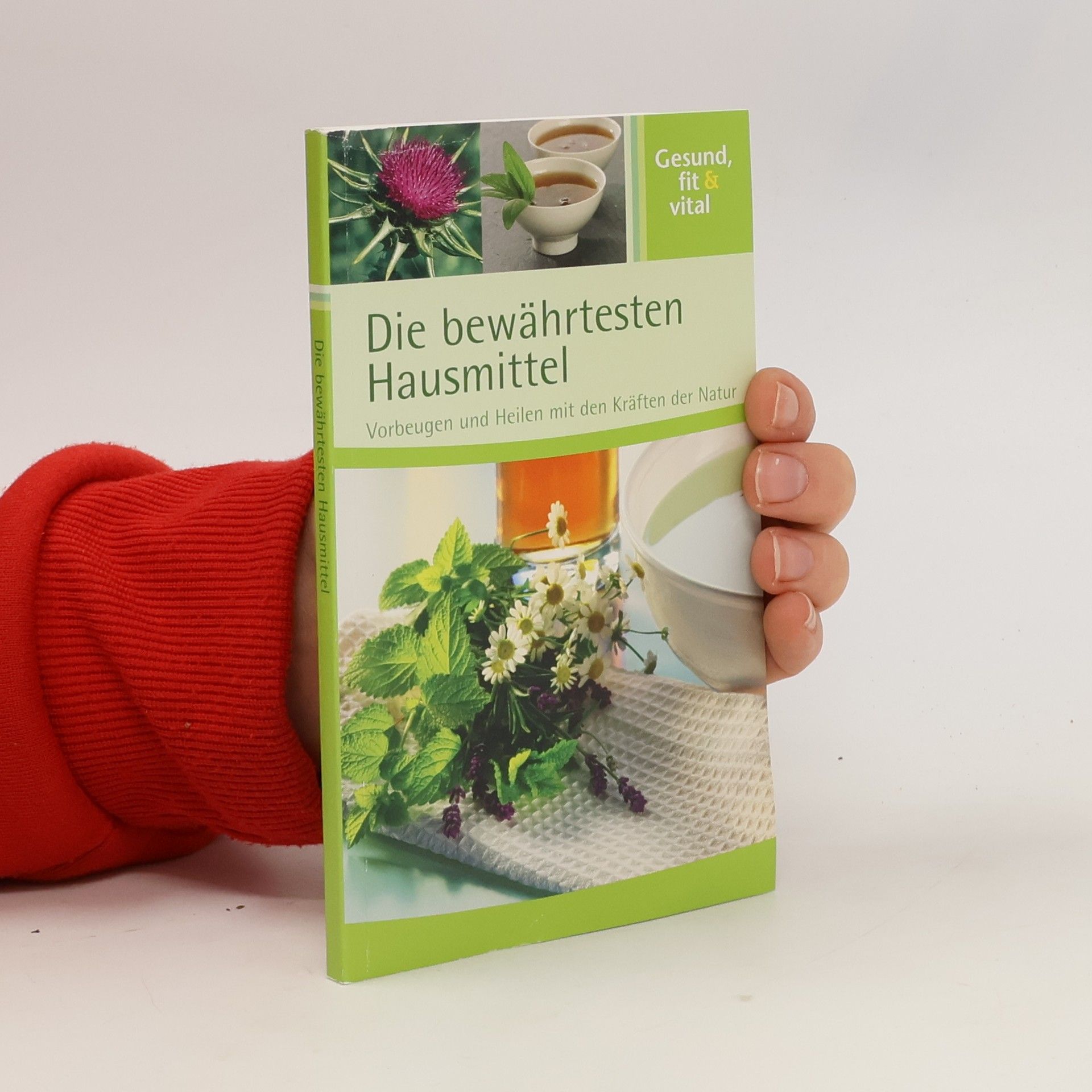 Kolektiv autorů Die bewährtesten Hausmittel. Vorbeugen und Heilen mit Kräutern der Natur