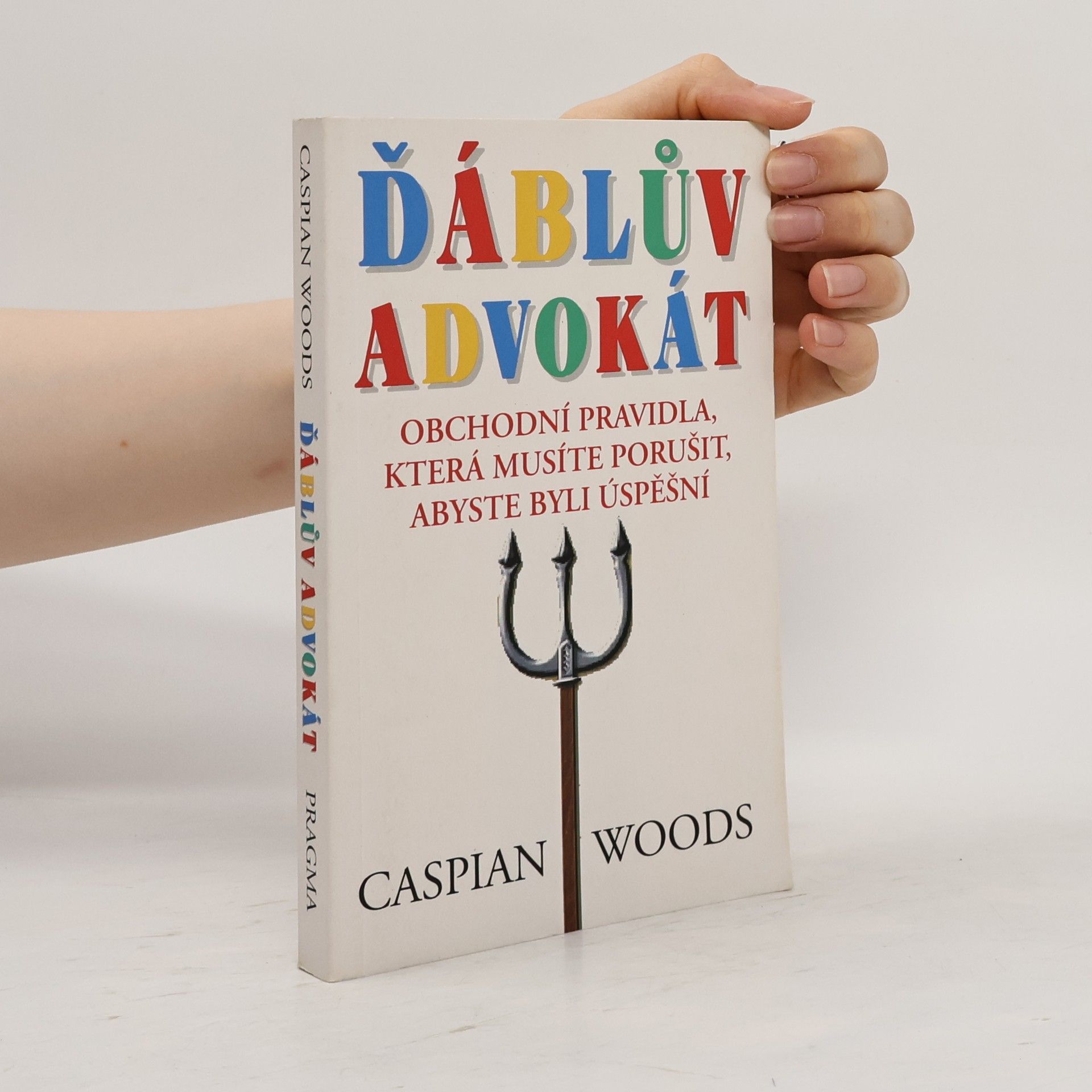 Caspian Woods Ďáblův advokát: Obchodní pravidla, která musíte porušit, abyste byli úspěšní